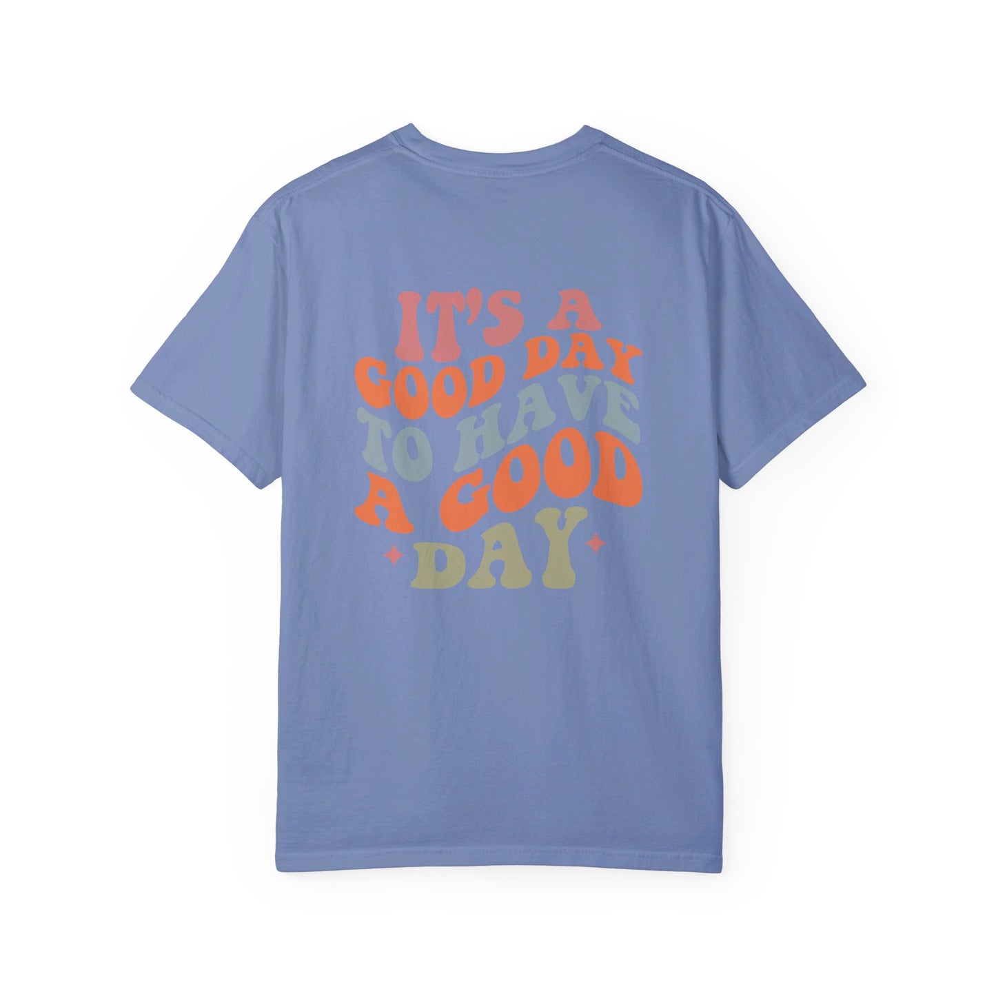 It's A Good Day To Have A Good Day T-Shirt