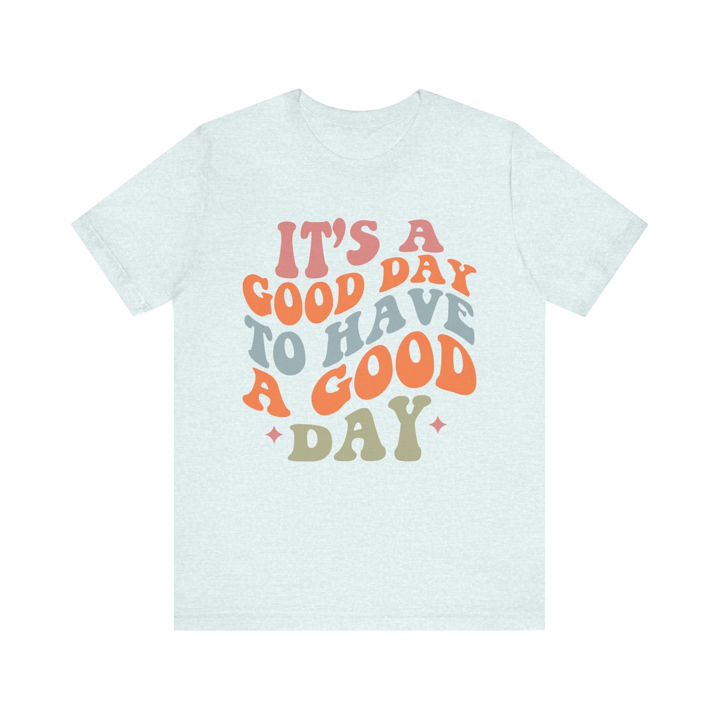 It's A good Day to Have A Good Day Short Sleeve Tee