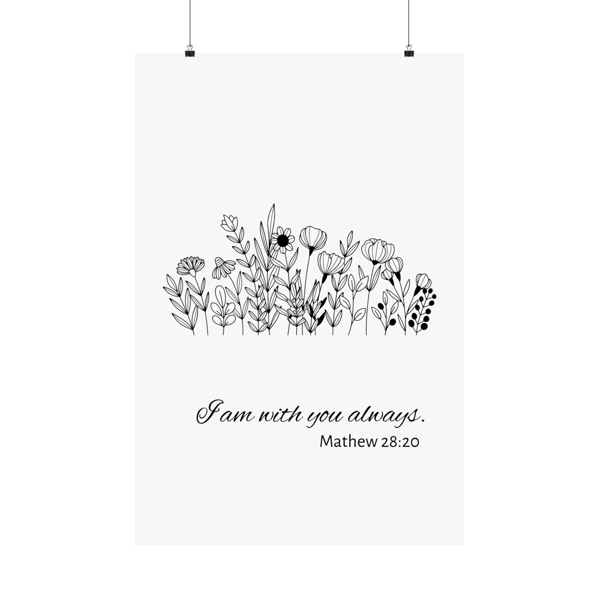 I am with you always. Mathew 28:20 Poster