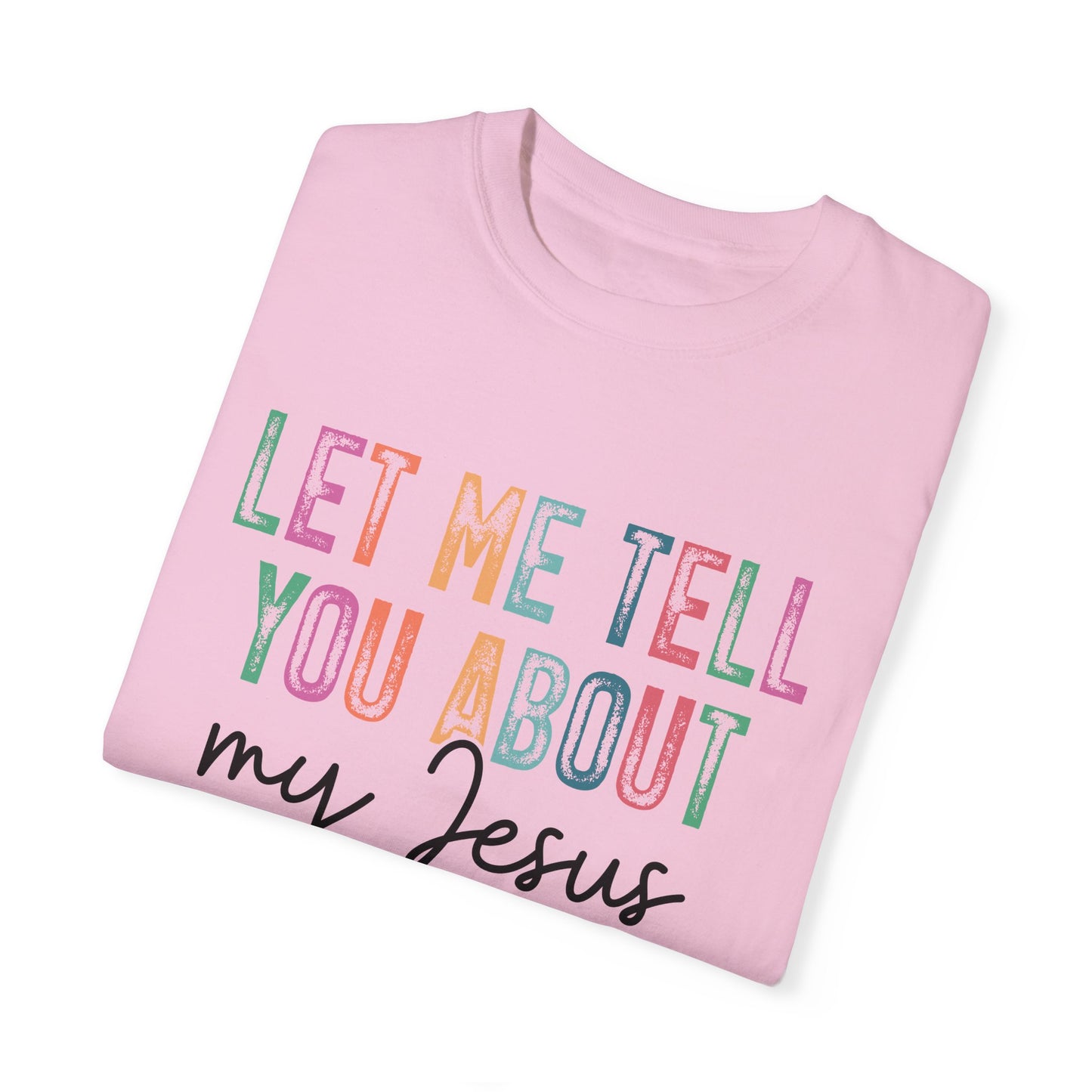 Let Me Tell You About My Jesus T-Shirt, Christian Apparel, Faith-based Gift, Casual Wear