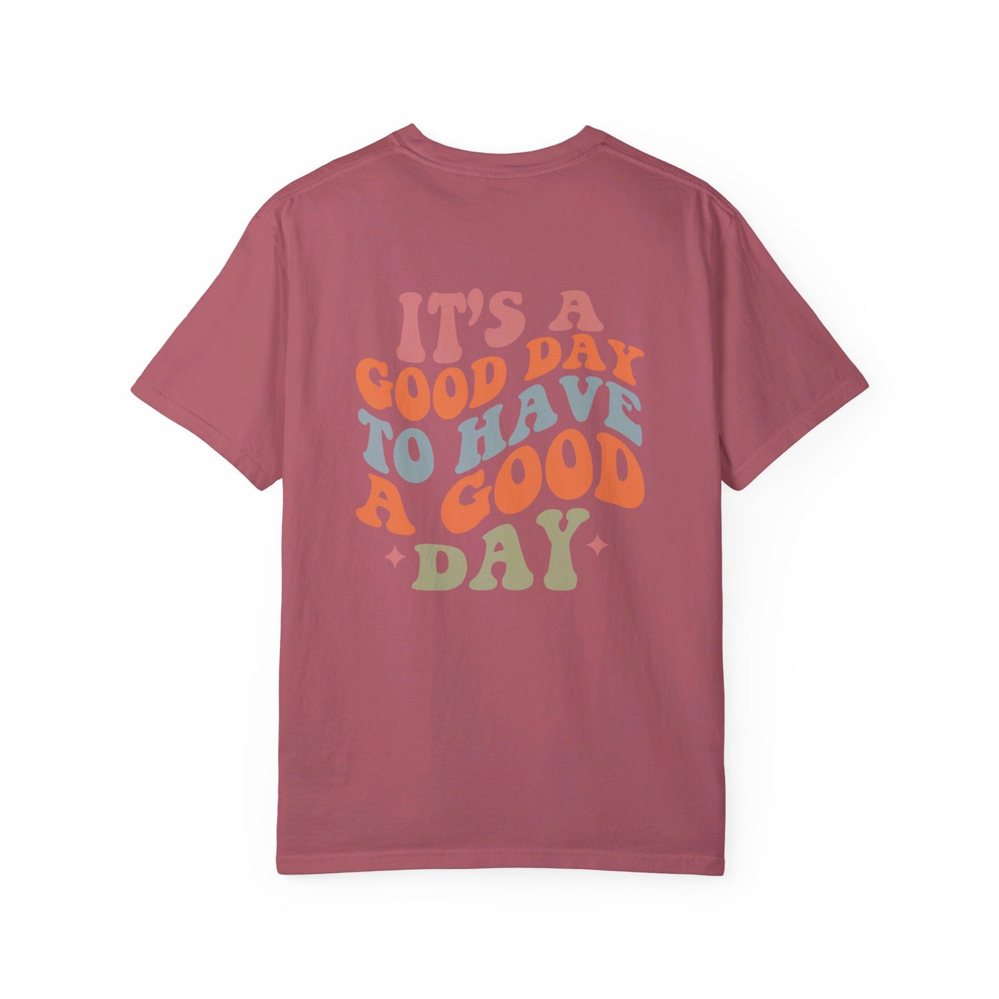 It's A Good Day To Have A Good Day T-Shirt