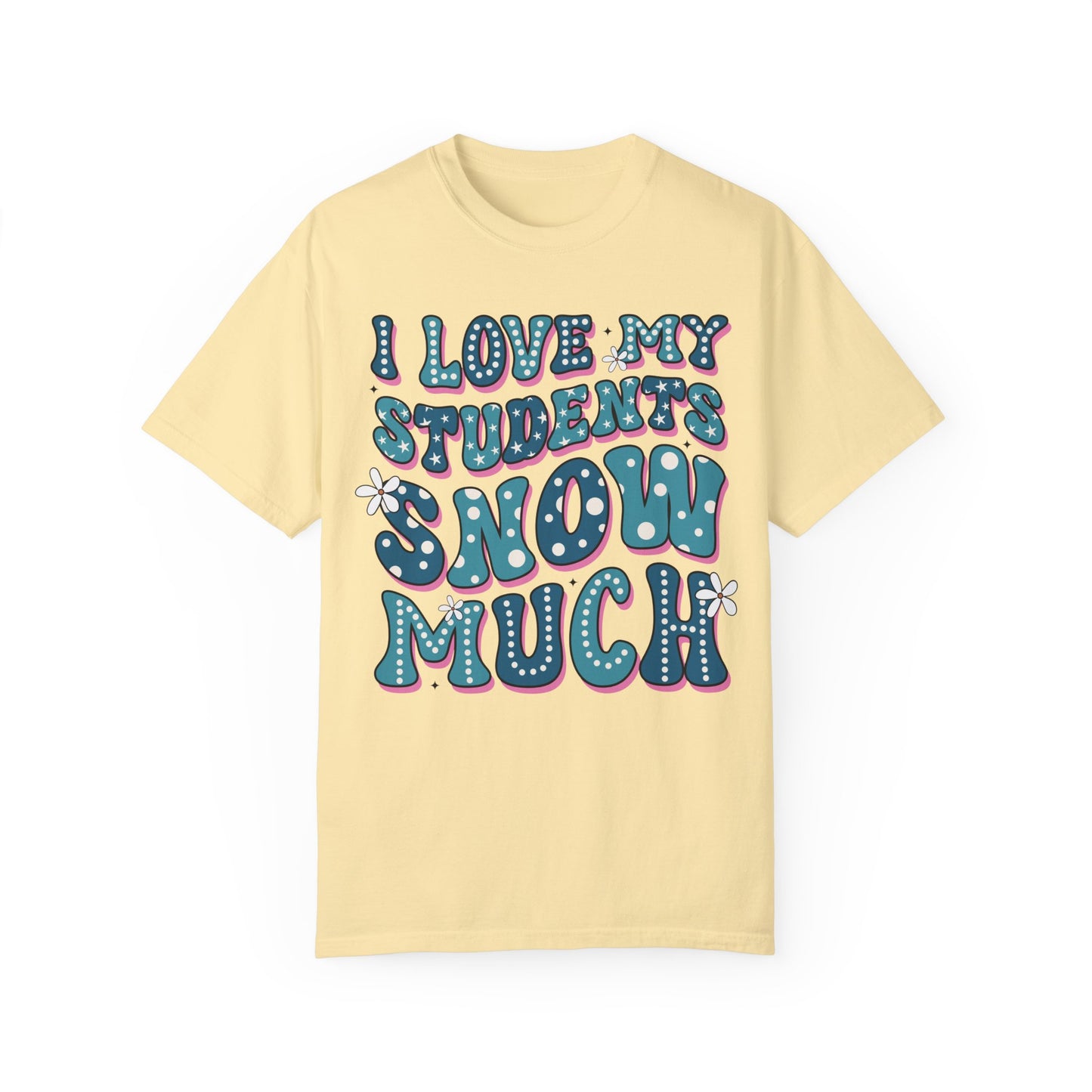 I love My Students Snow Much Comfort Color T-shirt
