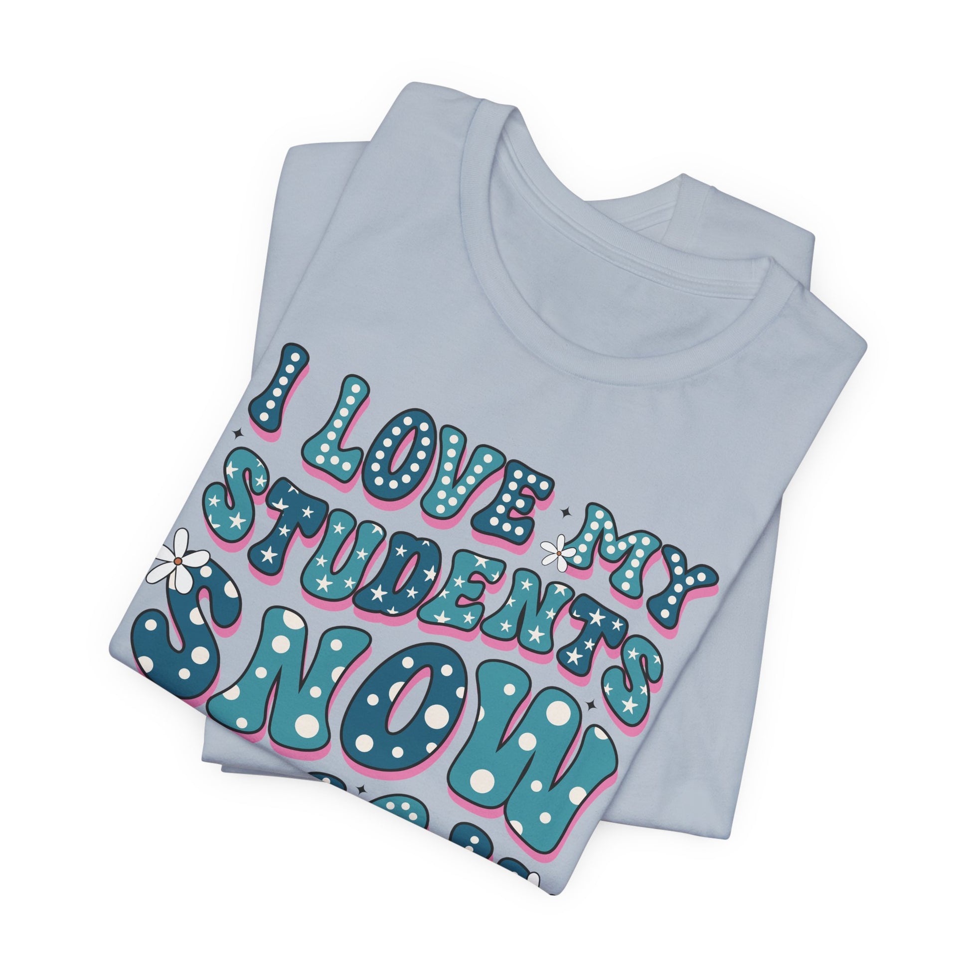 I love My Students Snow Much Jersey Short Sleeve Tee/ Bella Canvas