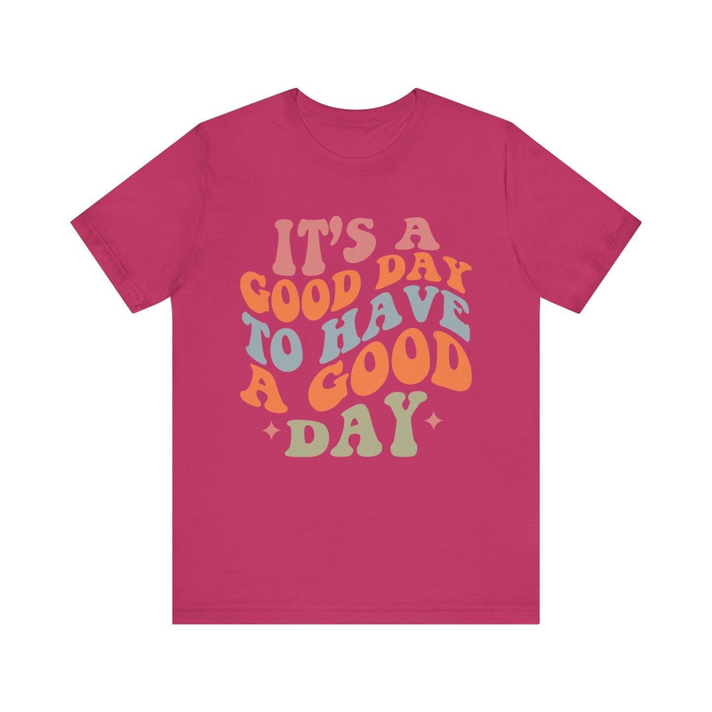 It's A good Day to Have A Good Day Short Sleeve Tee