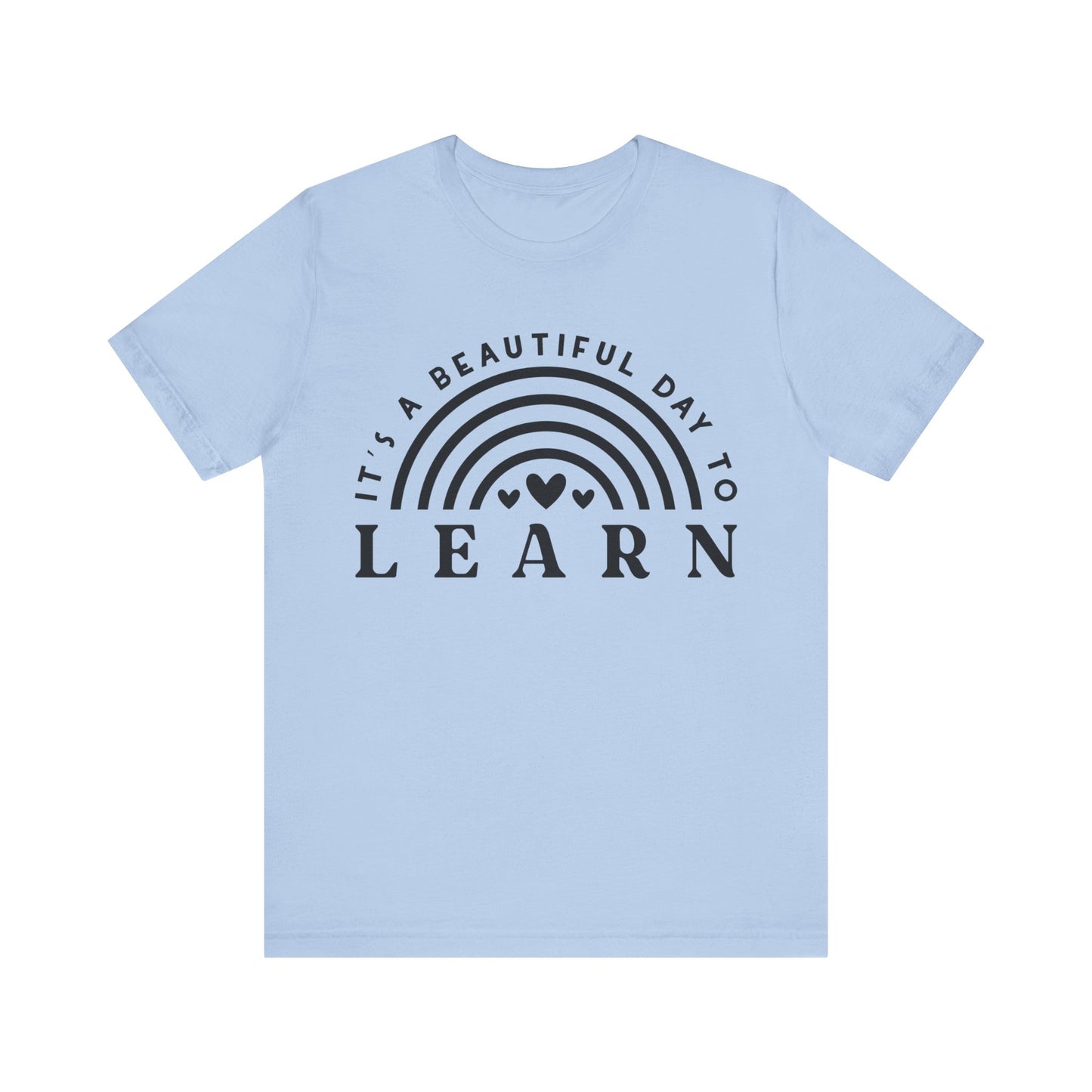 It's a beautiful Day to Learn Short Sleeve T-Shirt