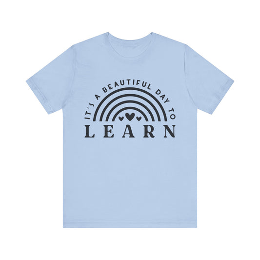 It's a beautiful Day to Learn Short Sleeve T-Shirt