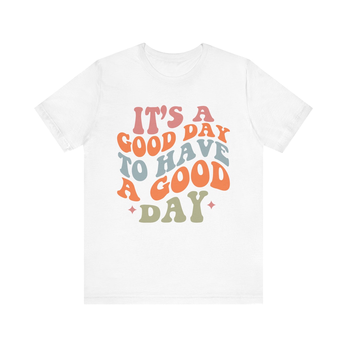 It's A good Day to Have A Good Day Short Sleeve Tee