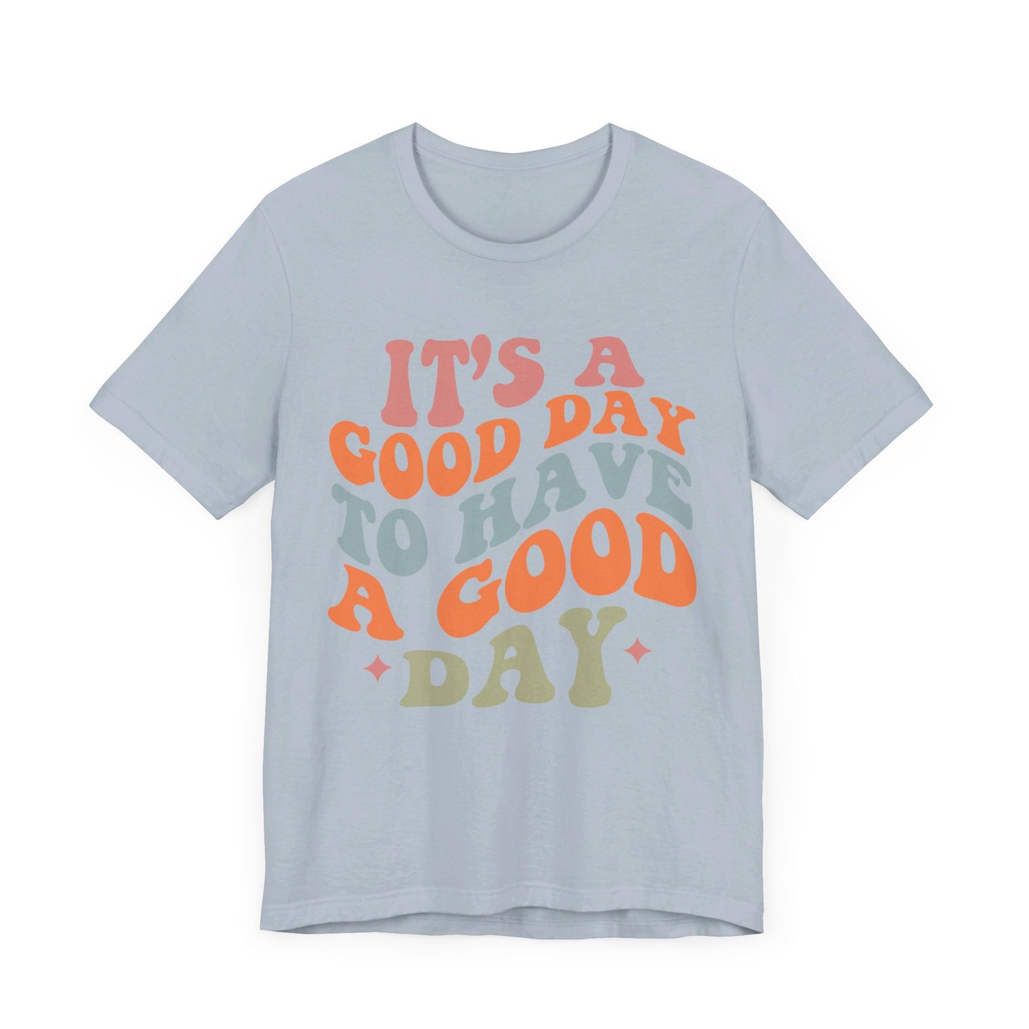 It's A good Day to Have A Good Day Short Sleeve Tee