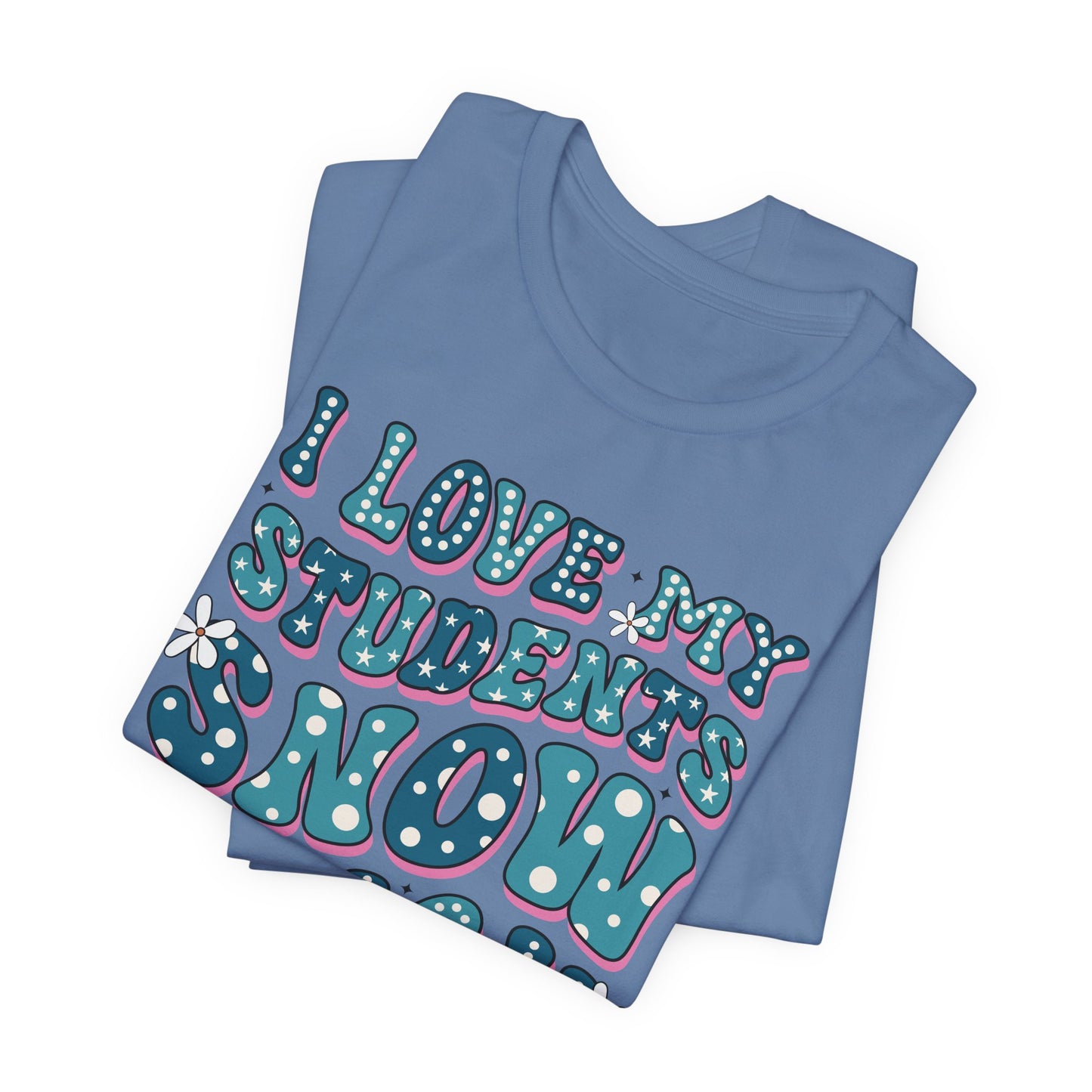 I love My Students Snow Much Jersey Short Sleeve Tee/ Bella Canvas
