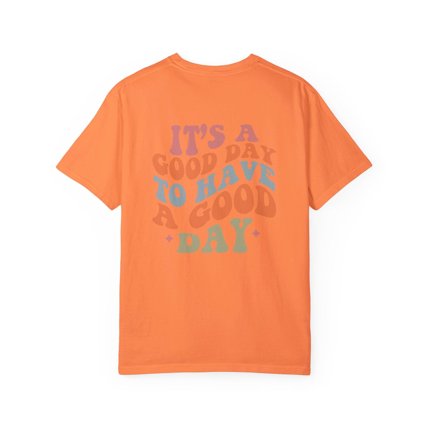 It's A Good Day To Have A Good Day T-Shirt