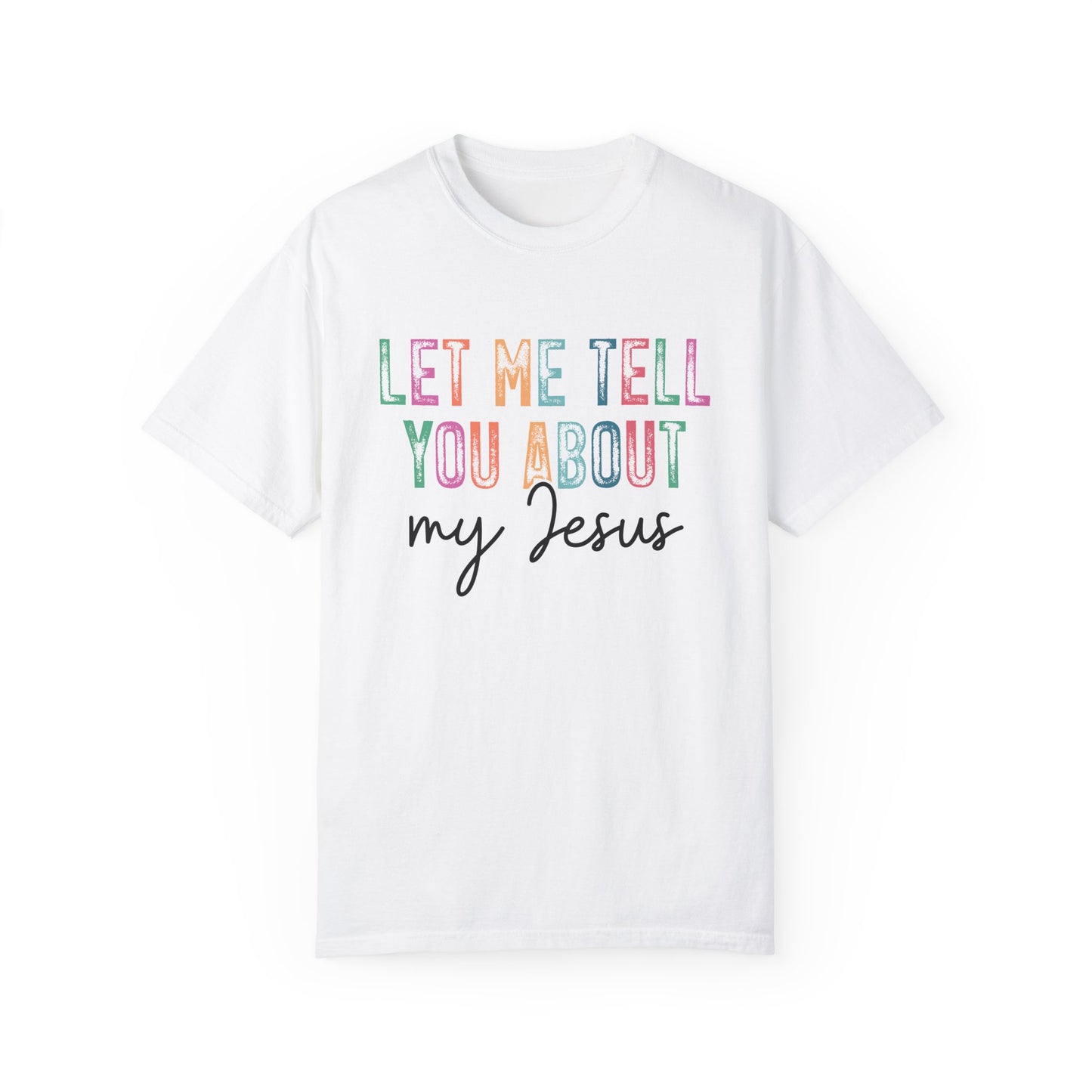 Let Me Tell You About My Jesus T-Shirt, Christian Apparel, Faith-based Gift, Casual Wear