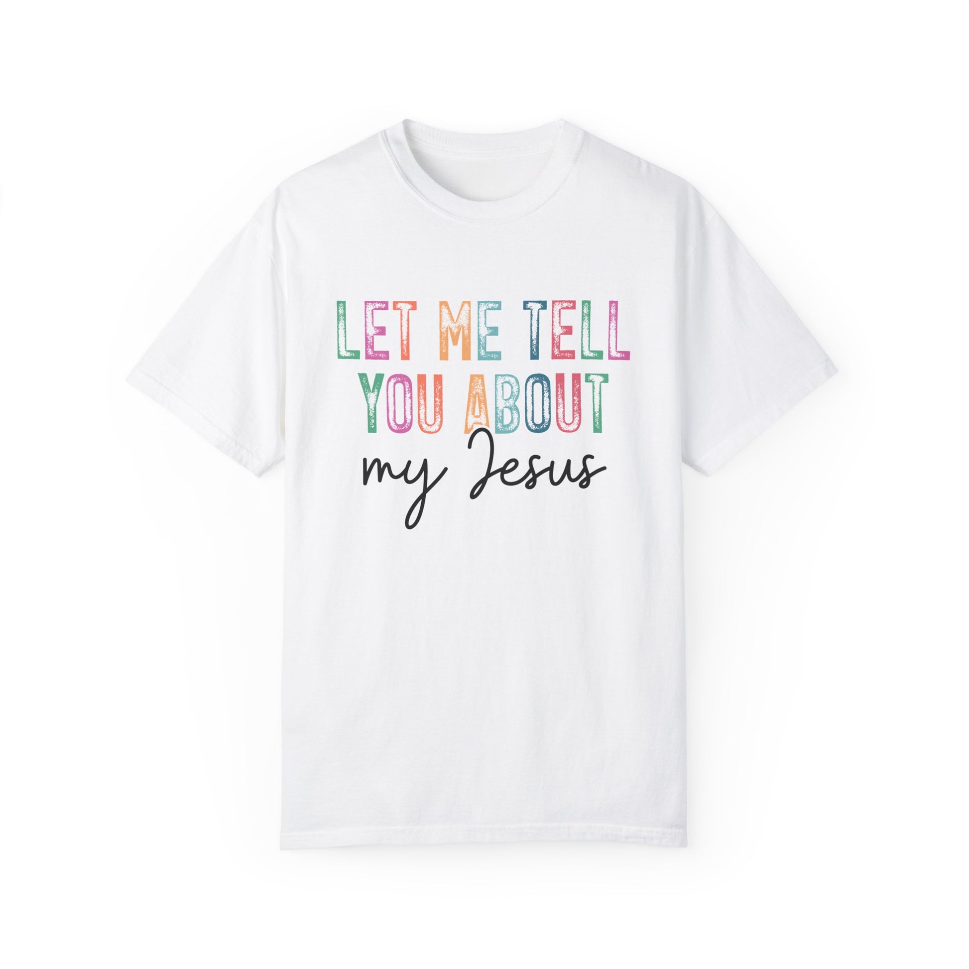 Let Me Tell You About My Jesus T-Shirt, Christian Apparel, Faith-based Gift, Casual Wear