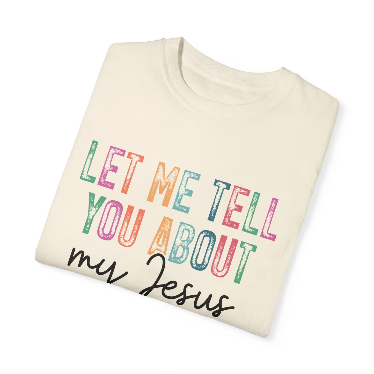 Let Me Tell You About My Jesus T-Shirt, Christian Apparel, Faith-based Gift, Casual Wear