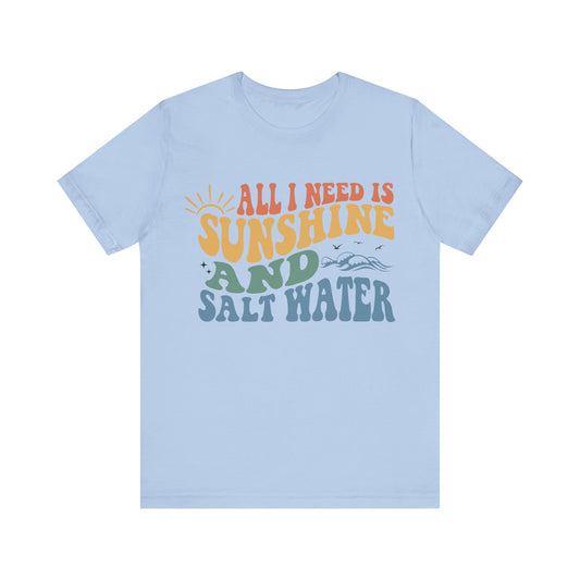 All I need is Sunshine and Salt Water Short Sleeve Tee