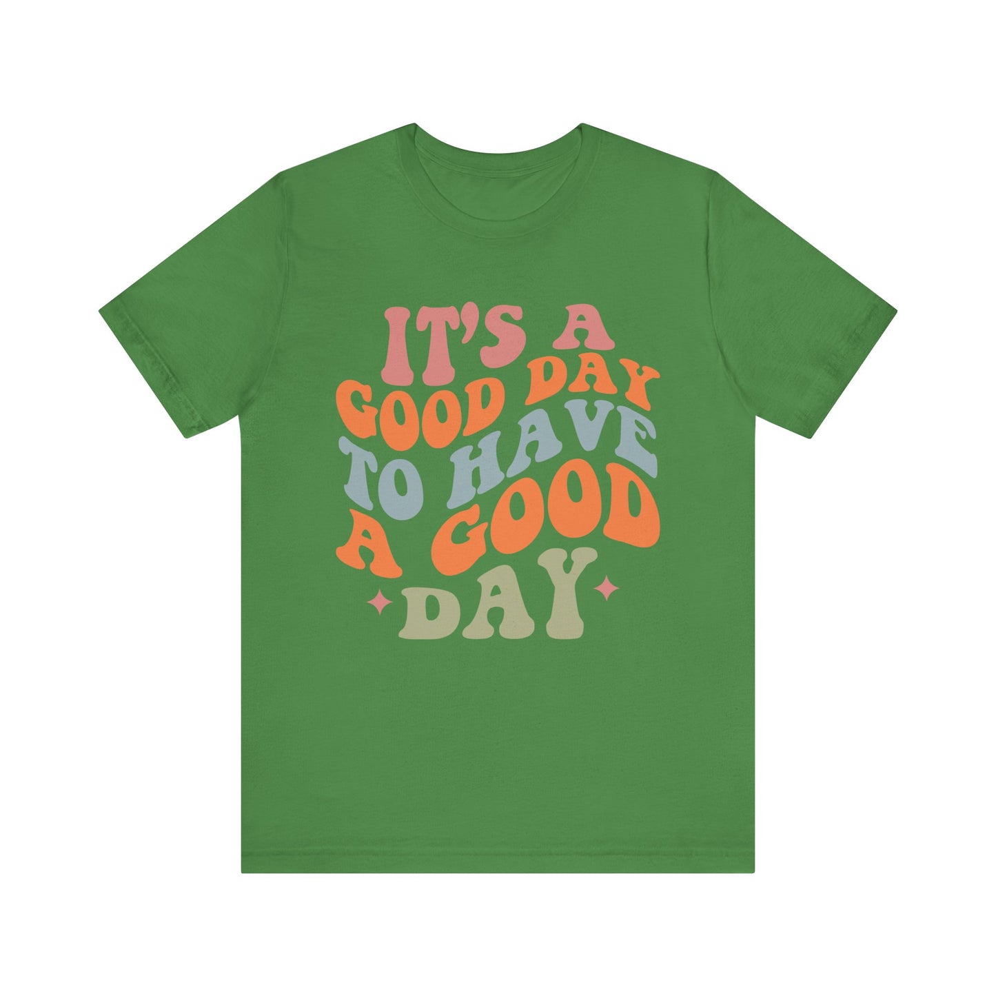 It's A good Day to Have A Good Day Short Sleeve Tee