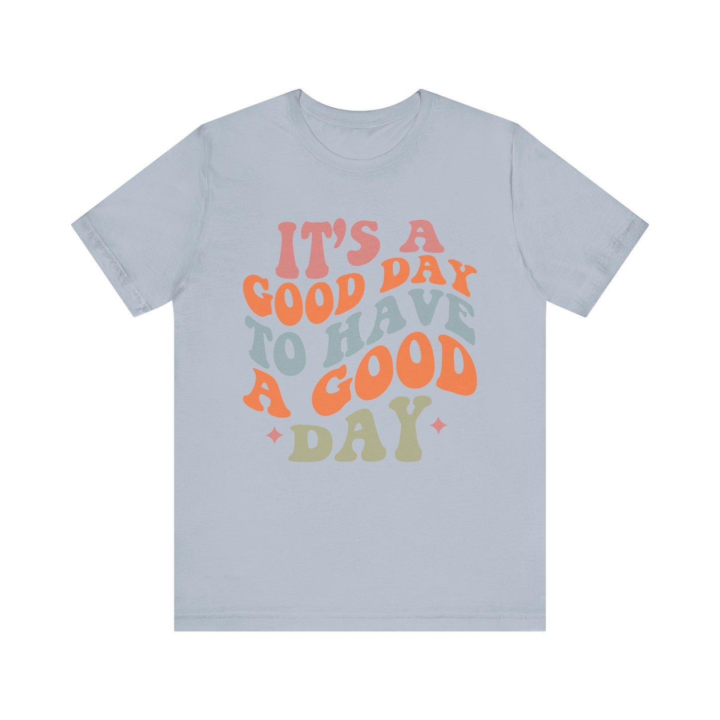 It's A good Day to Have A Good Day Short Sleeve Tee