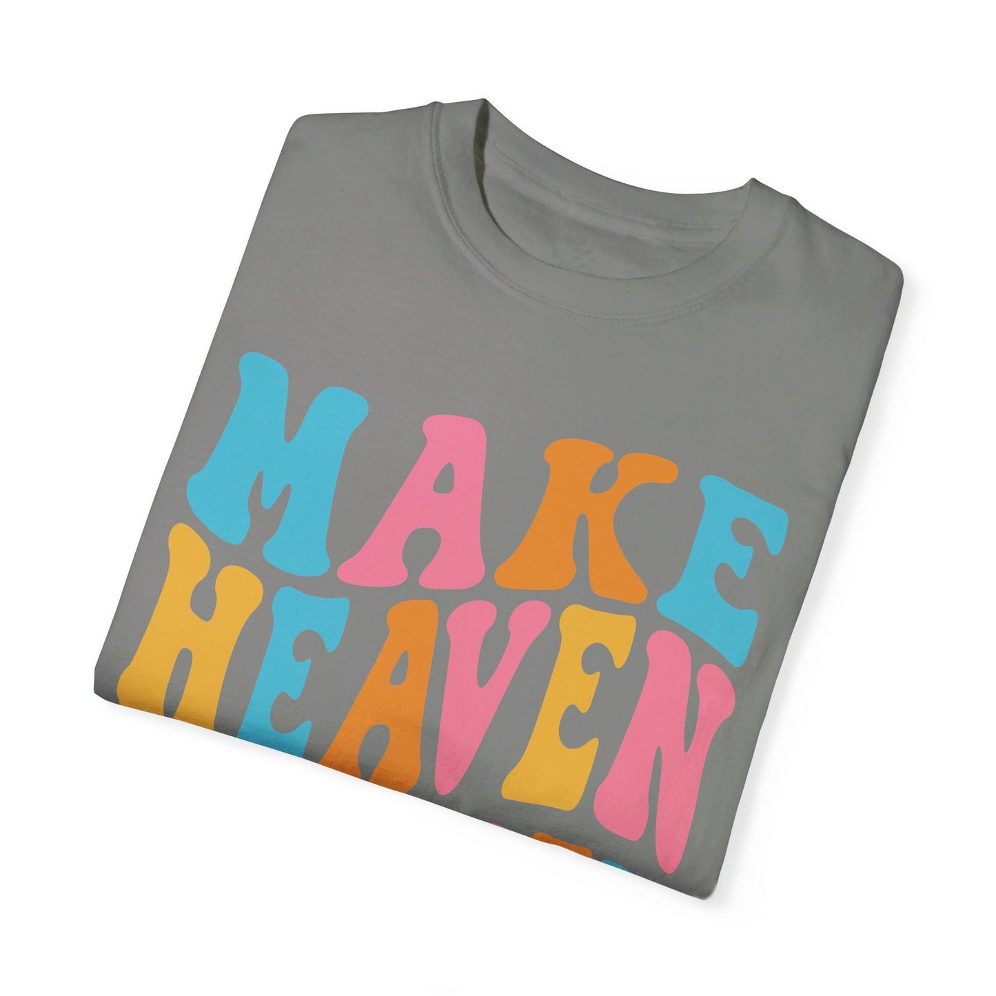 Make Heaven Crowded Comfort Colors T-shirt