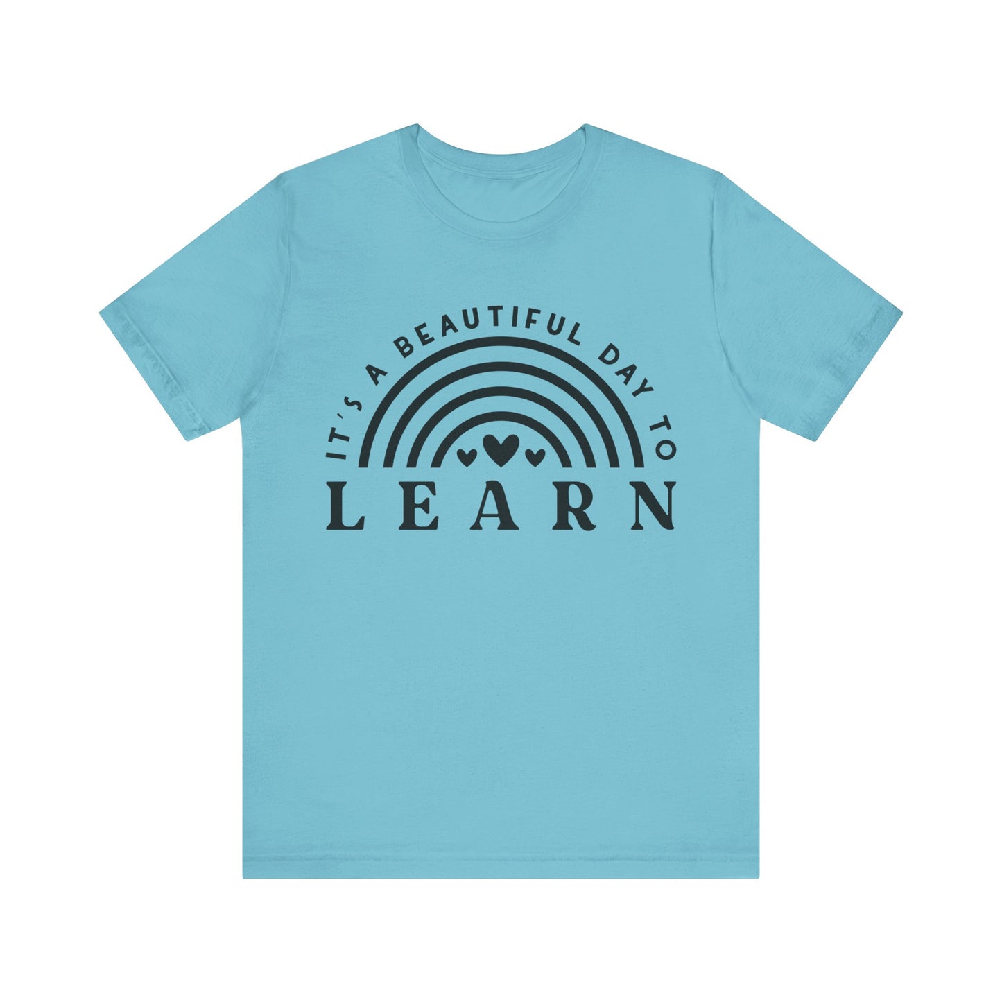 It's a beautiful Day to Learn Short Sleeve T-Shirt