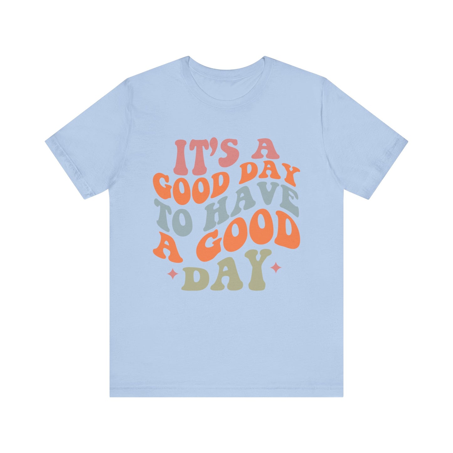 It's A good Day to Have A Good Day Short Sleeve Tee