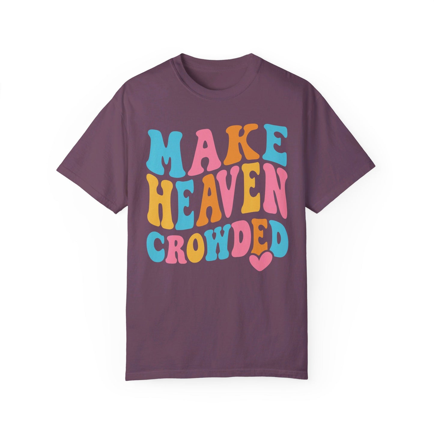Make Heaven Crowded Comfort Colors T-shirt