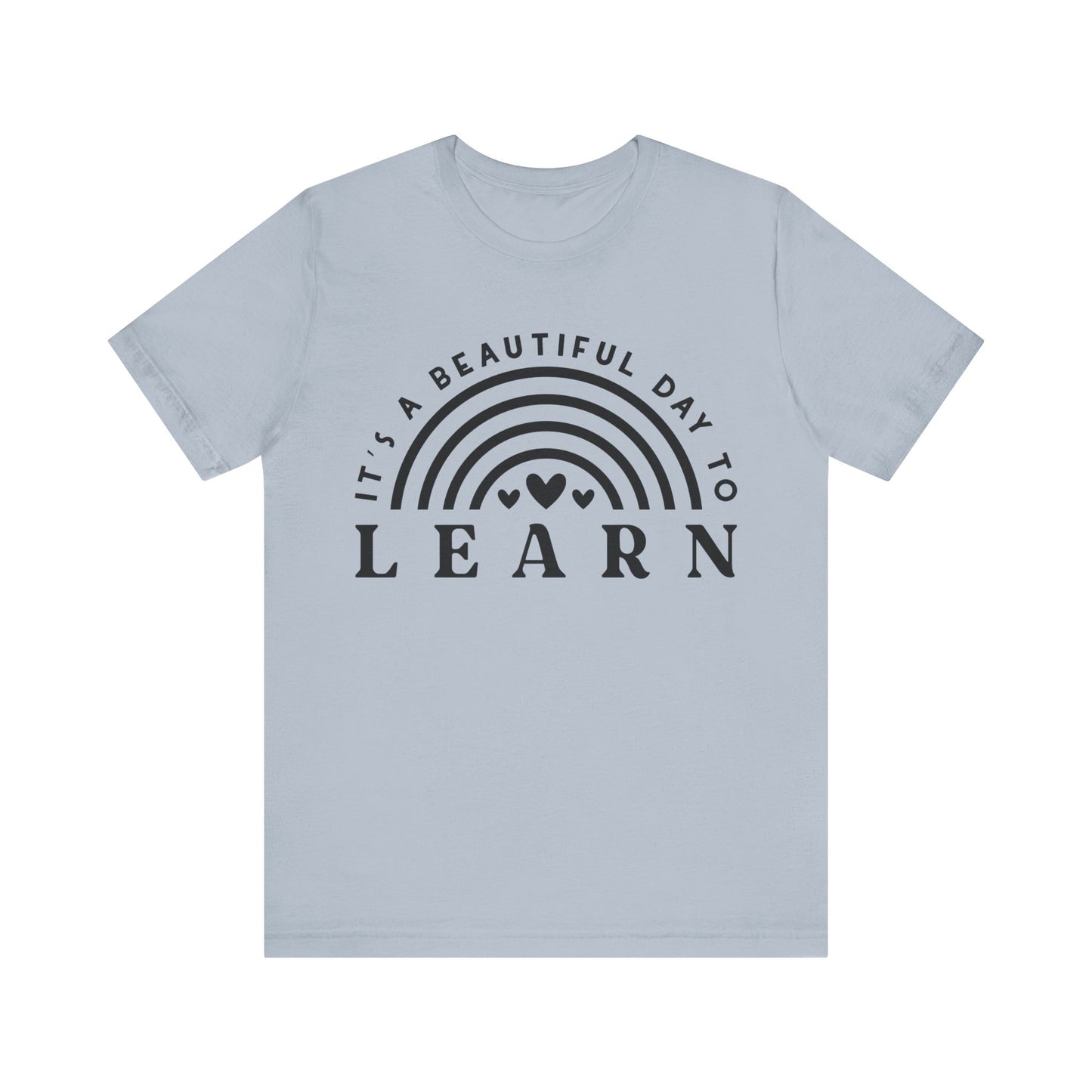 It's a beautiful Day to Learn Short Sleeve T-Shirt