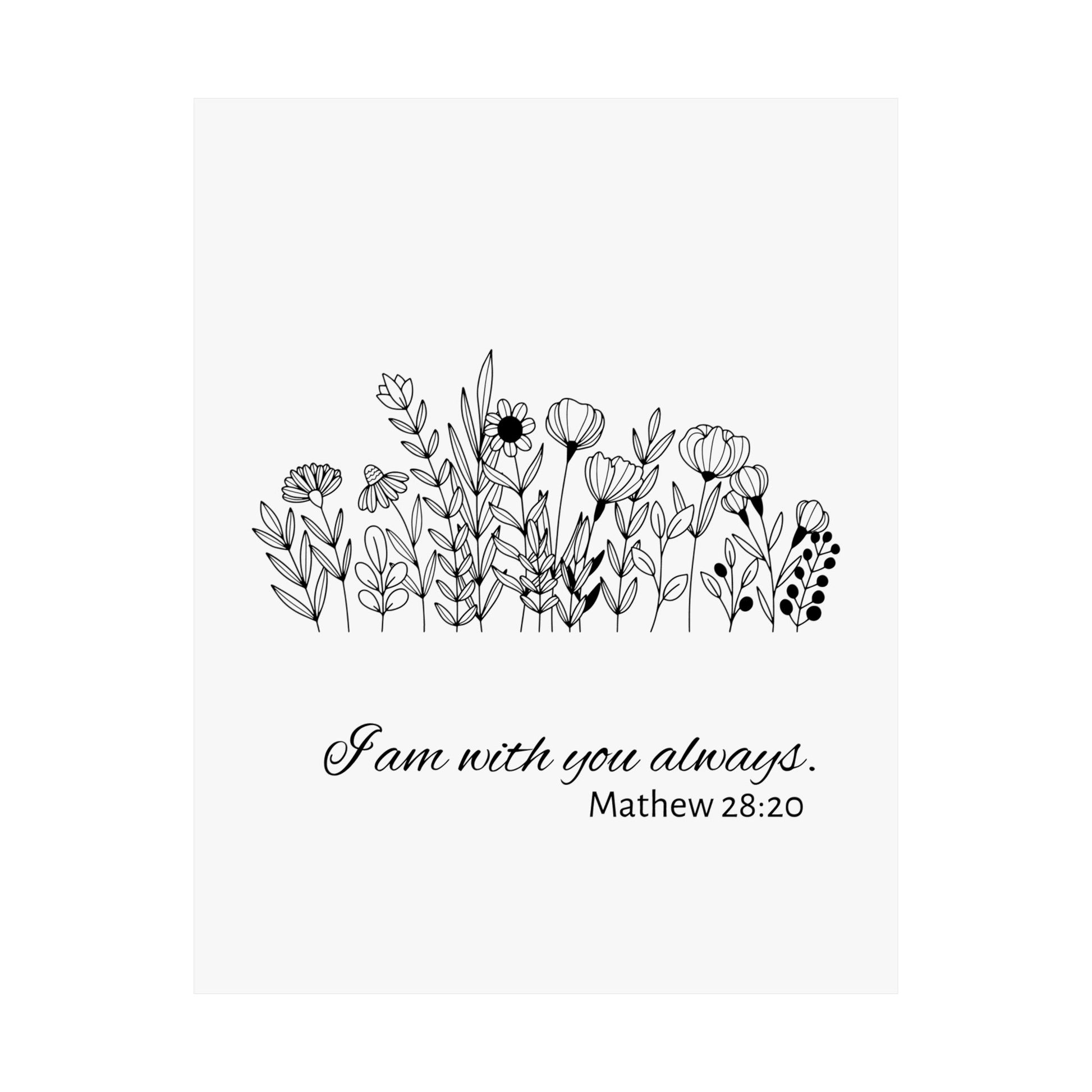 I am with you always. Mathew 28:20 Poster