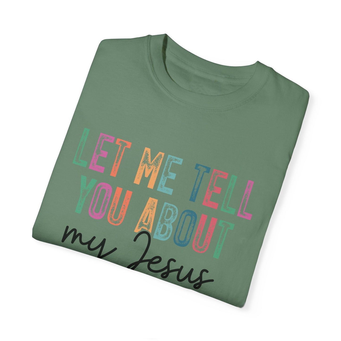 Let Me Tell You About My Jesus T-Shirt, Christian Apparel, Faith-based Gift, Casual Wear