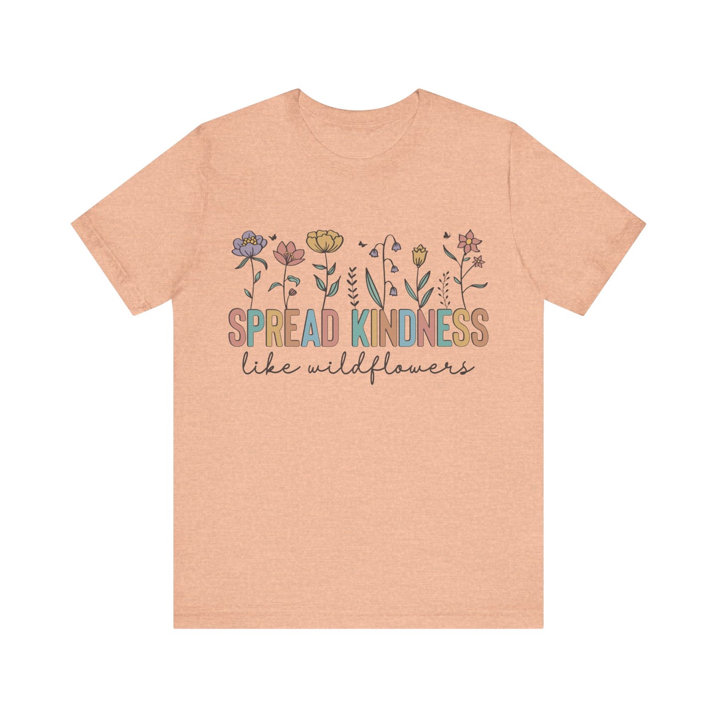Spread Kindness Like Wildflowers T-Shirt