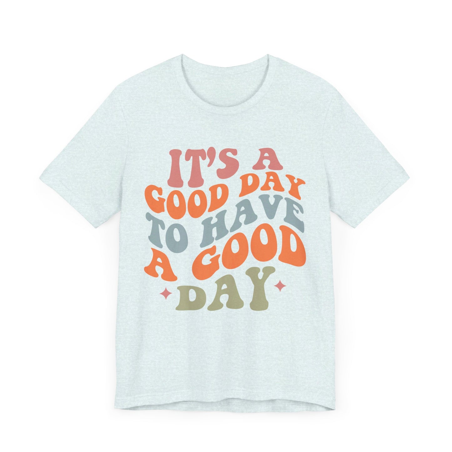 It's A good Day to Have A Good Day Short Sleeve Tee
