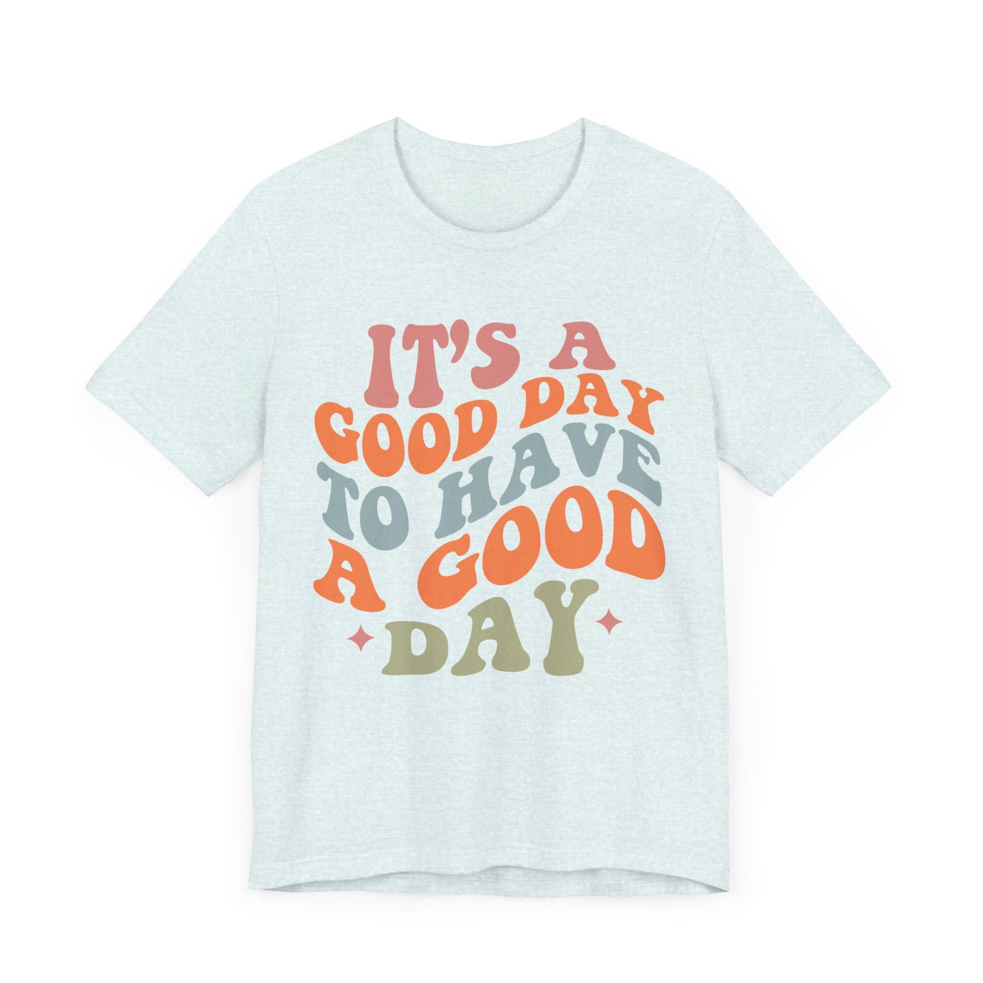 It's A good Day to Have A Good Day Short Sleeve Tee