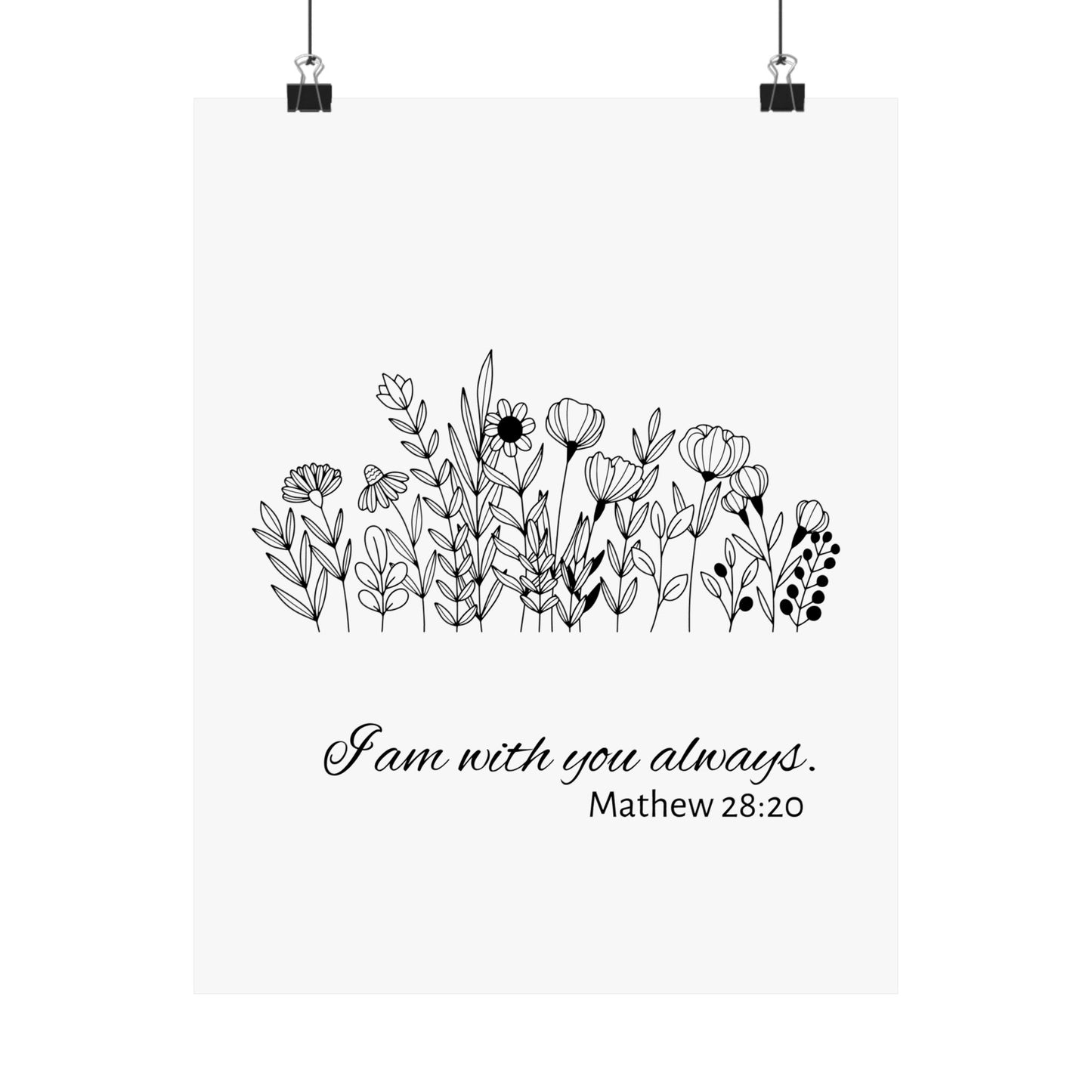 I am with you always. Mathew 28:20 Poster