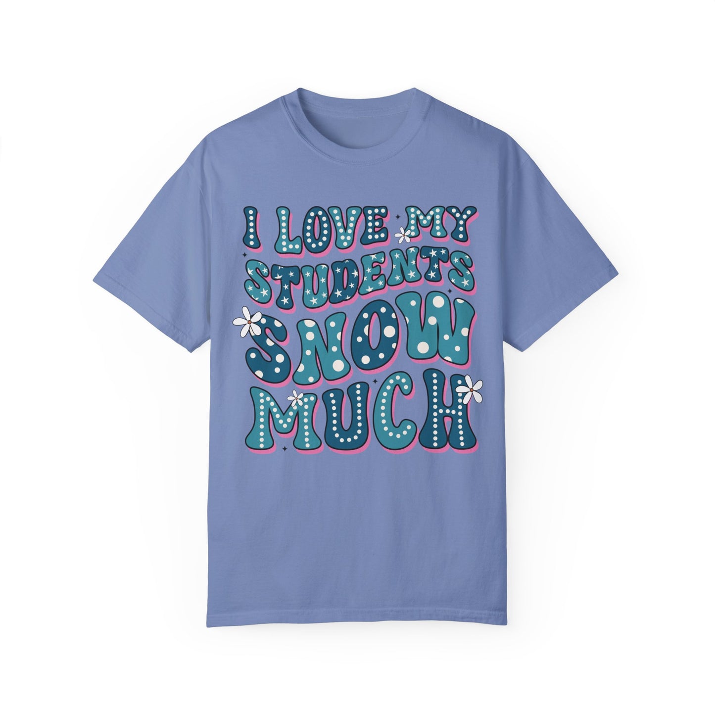 I love My Students Snow Much Comfort Color T-shirt