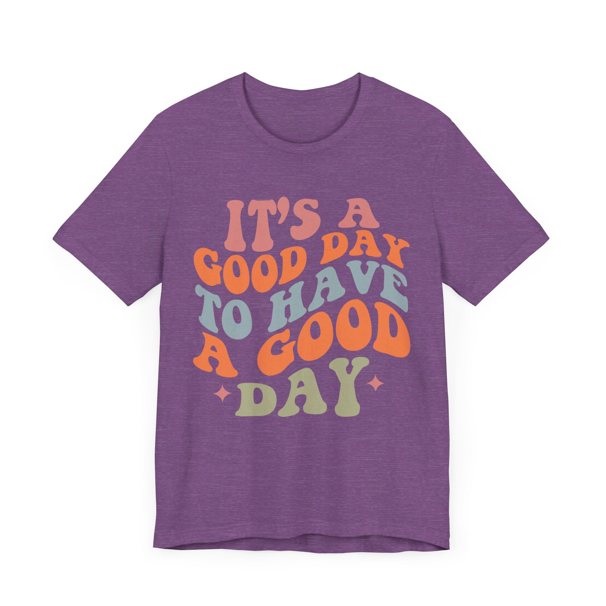 It's A good Day to Have A Good Day Short Sleeve Tee