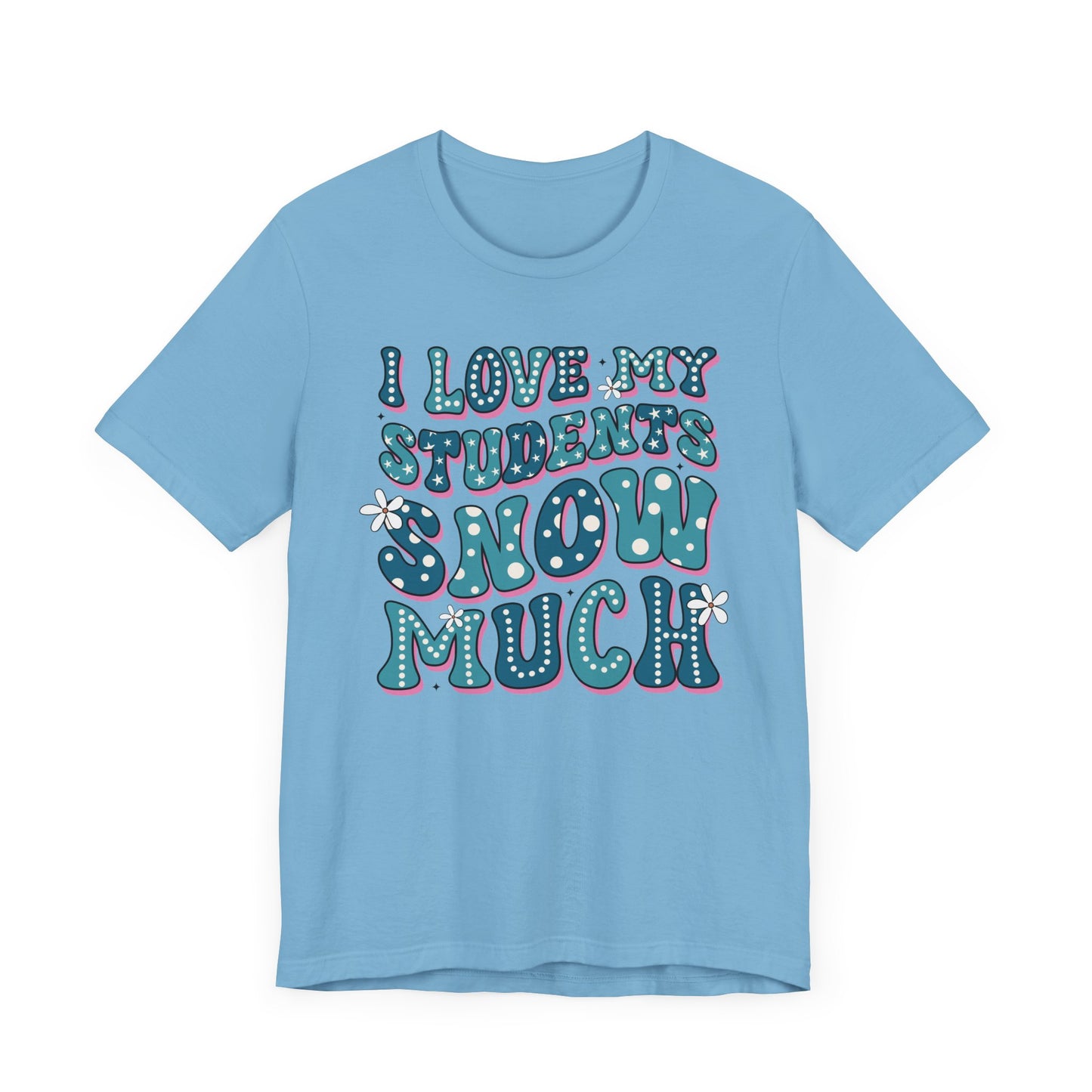 I love My Students Snow Much Jersey Short Sleeve Tee/ Bella Canvas