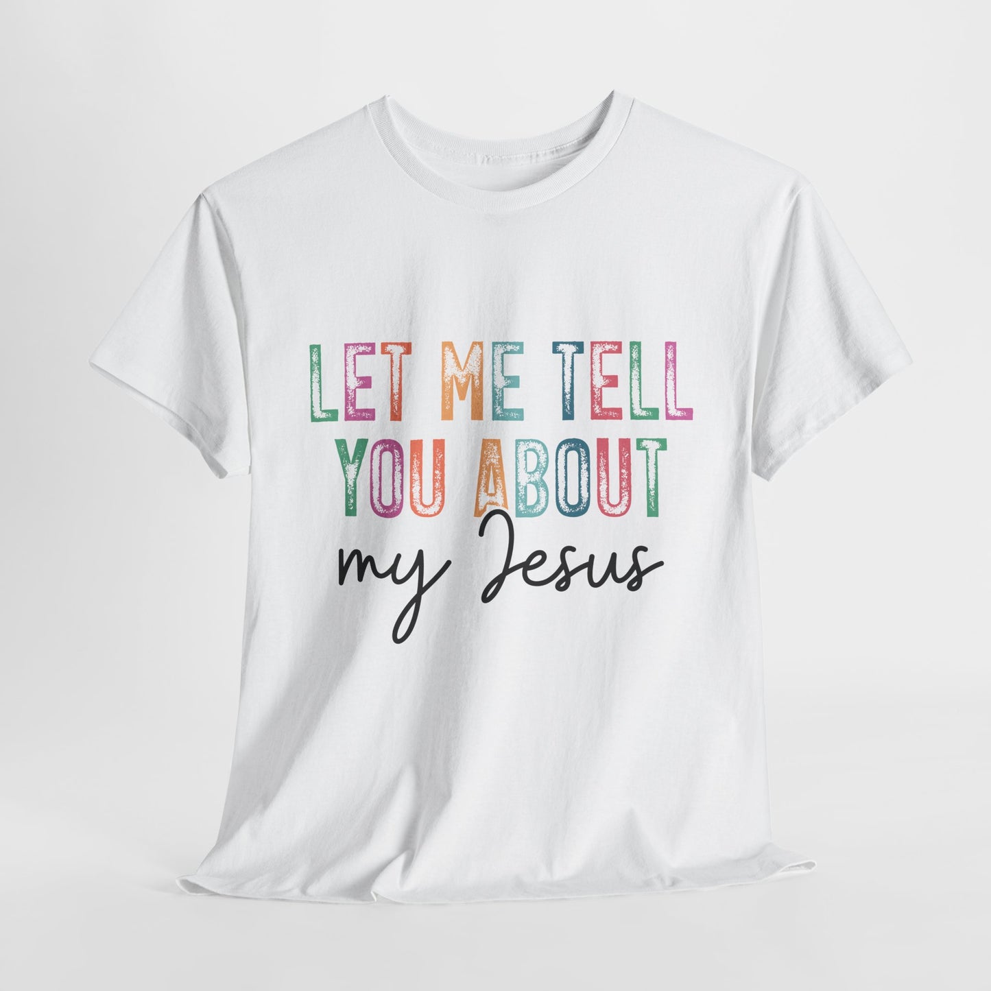 Inspirational Faith Tee, Unisex Heavy Cotton T-Shirt for Christians, Let Me Tell You About My Jesus Shirt, Gospel Apparel,