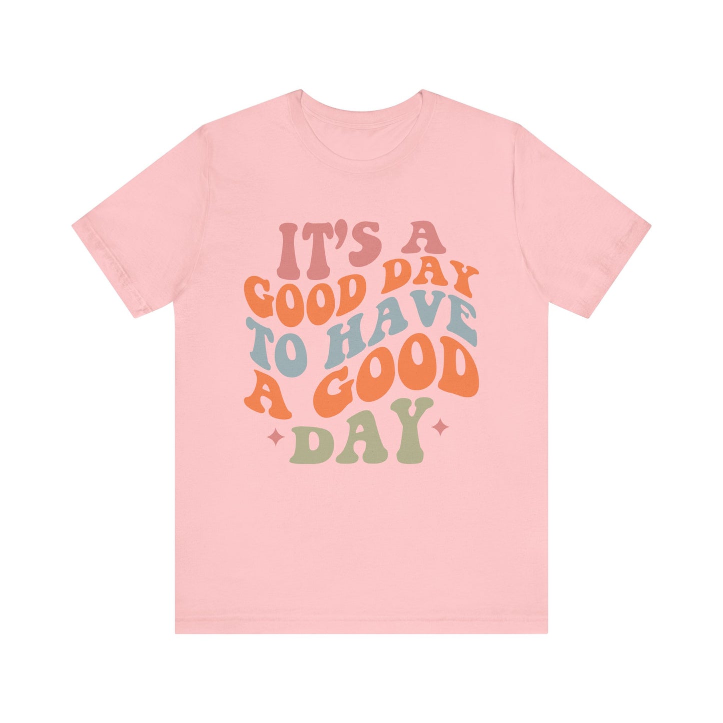 It's A good Day to Have A Good Day Short Sleeve Tee
