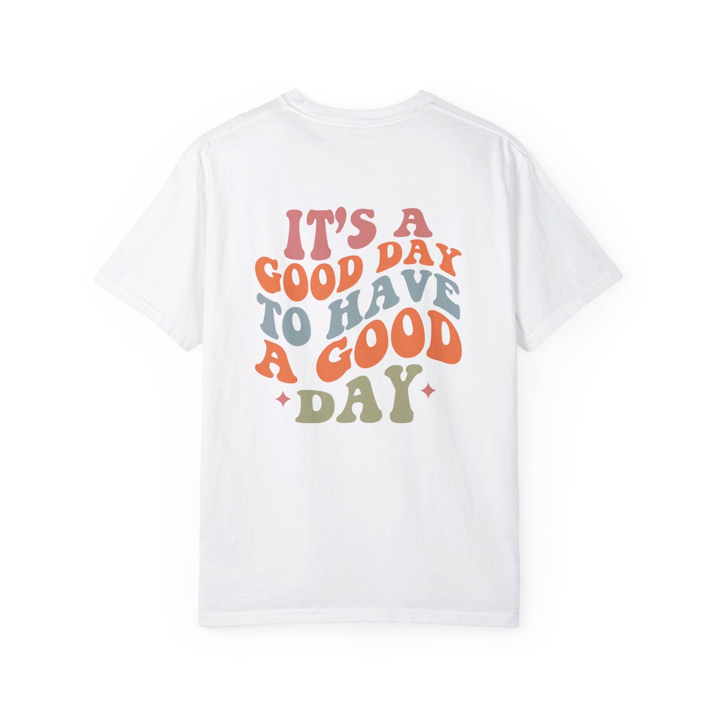 It's A Good Day To Have A Good Day T-Shirt