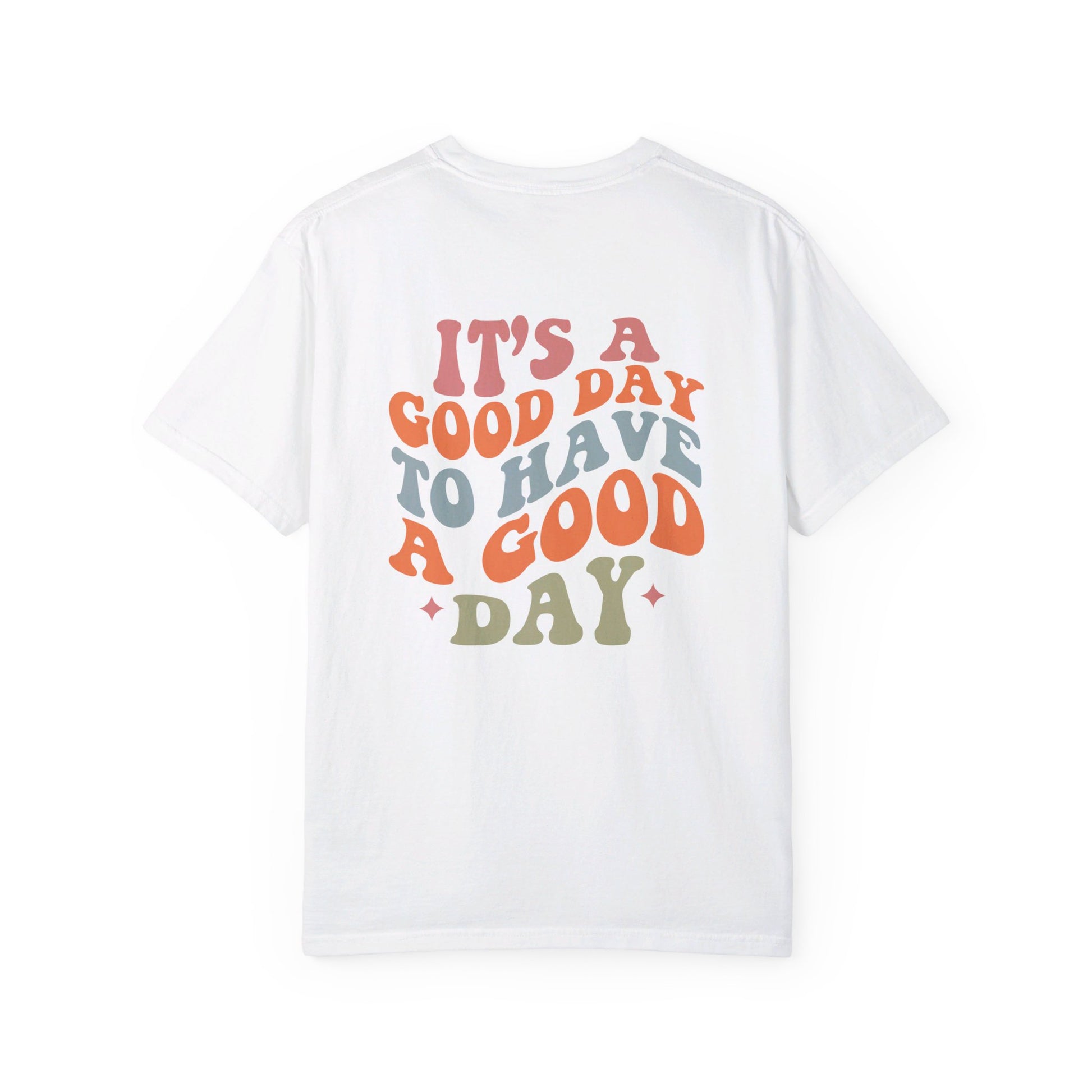 It's A Good Day To Have A Good Day T-Shirt