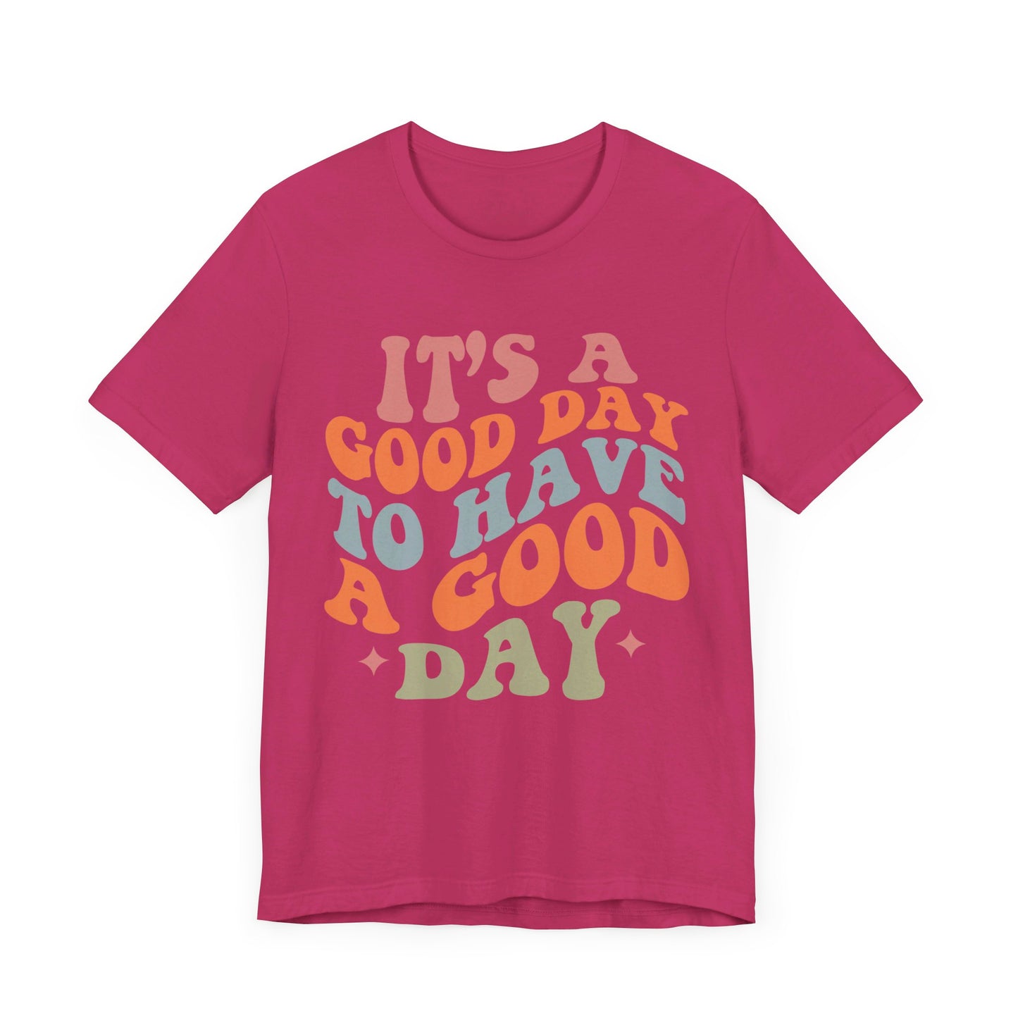 It's A good Day to Have A Good Day Short Sleeve Tee