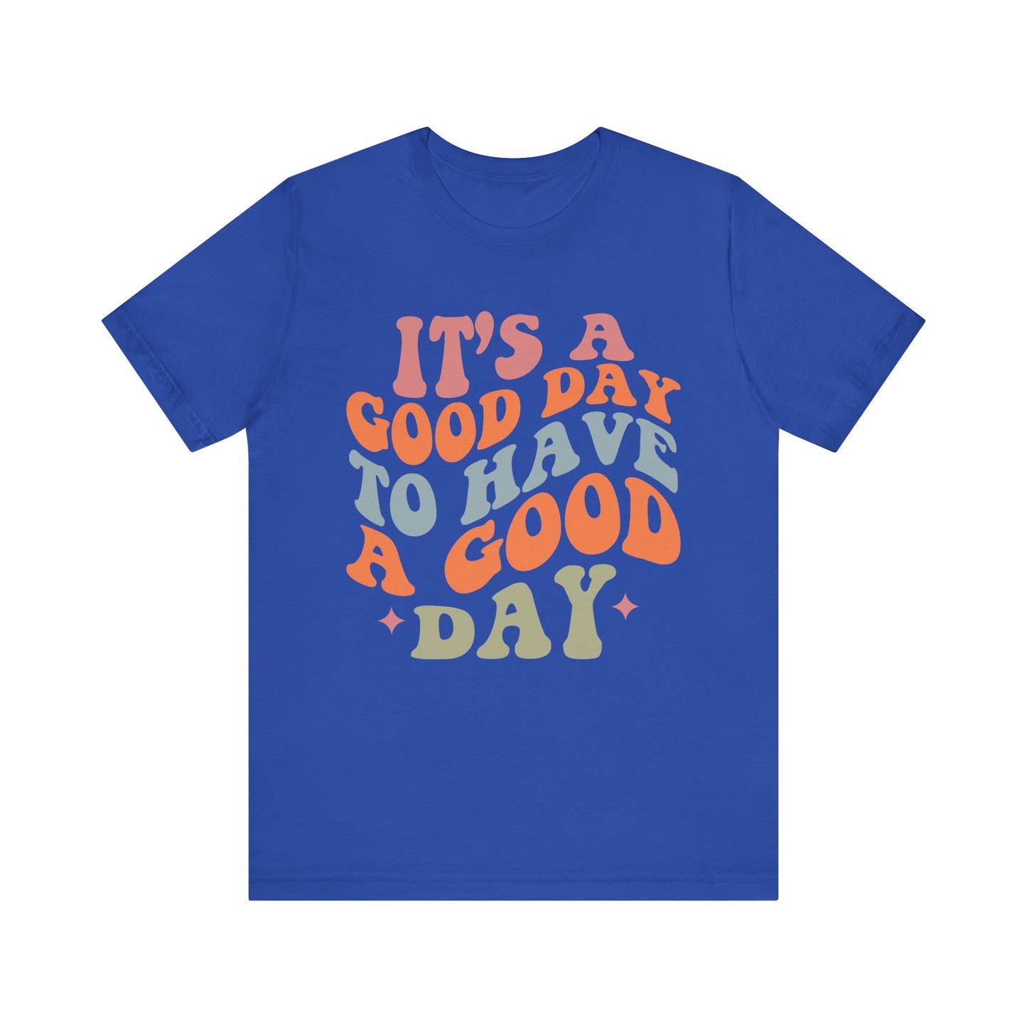 It's A good Day to Have A Good Day Short Sleeve Tee