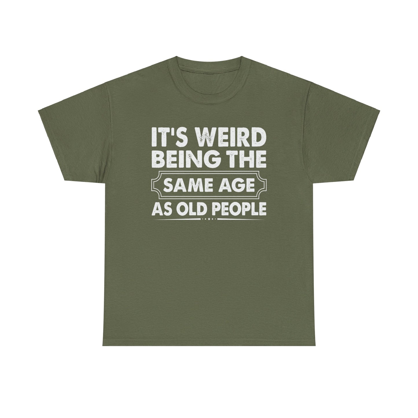 It's Weird Being The Same Age As Old People Cotton Tee