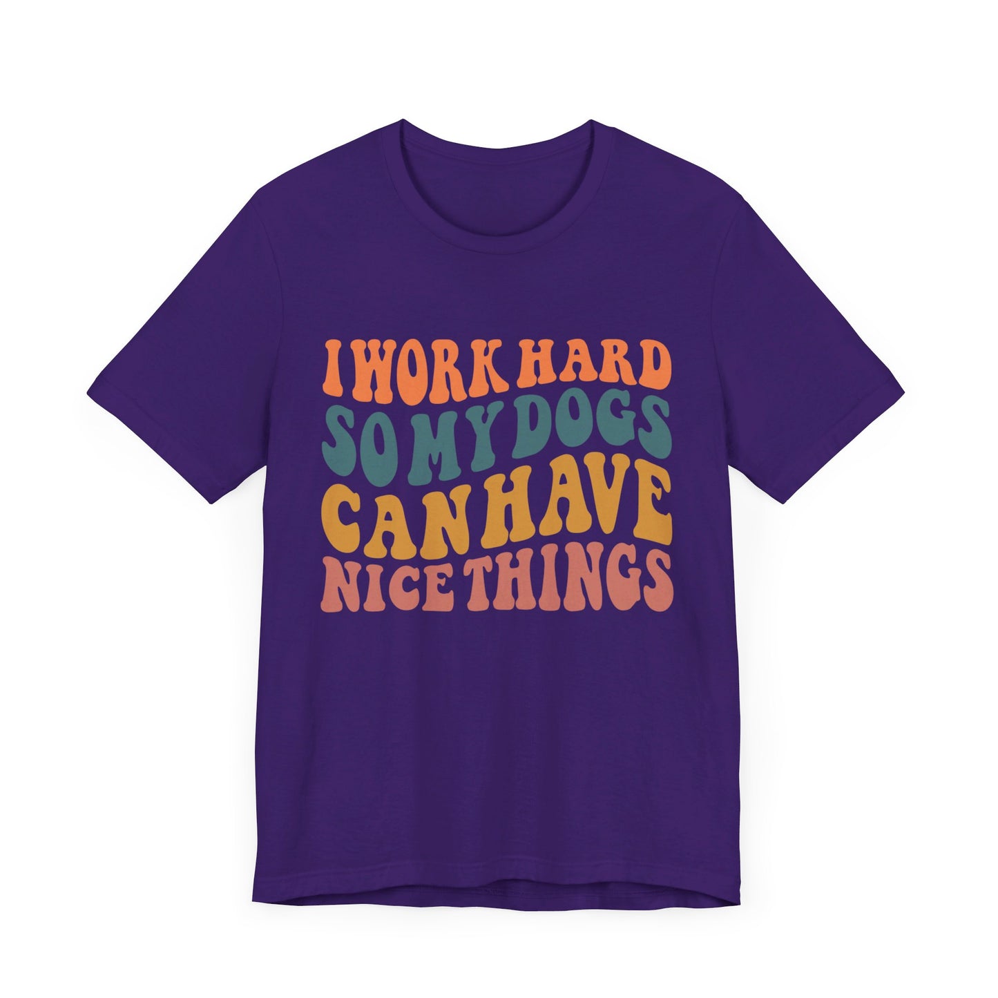 I Work Hard So My Dog Can Have Nice Things T-Shirt