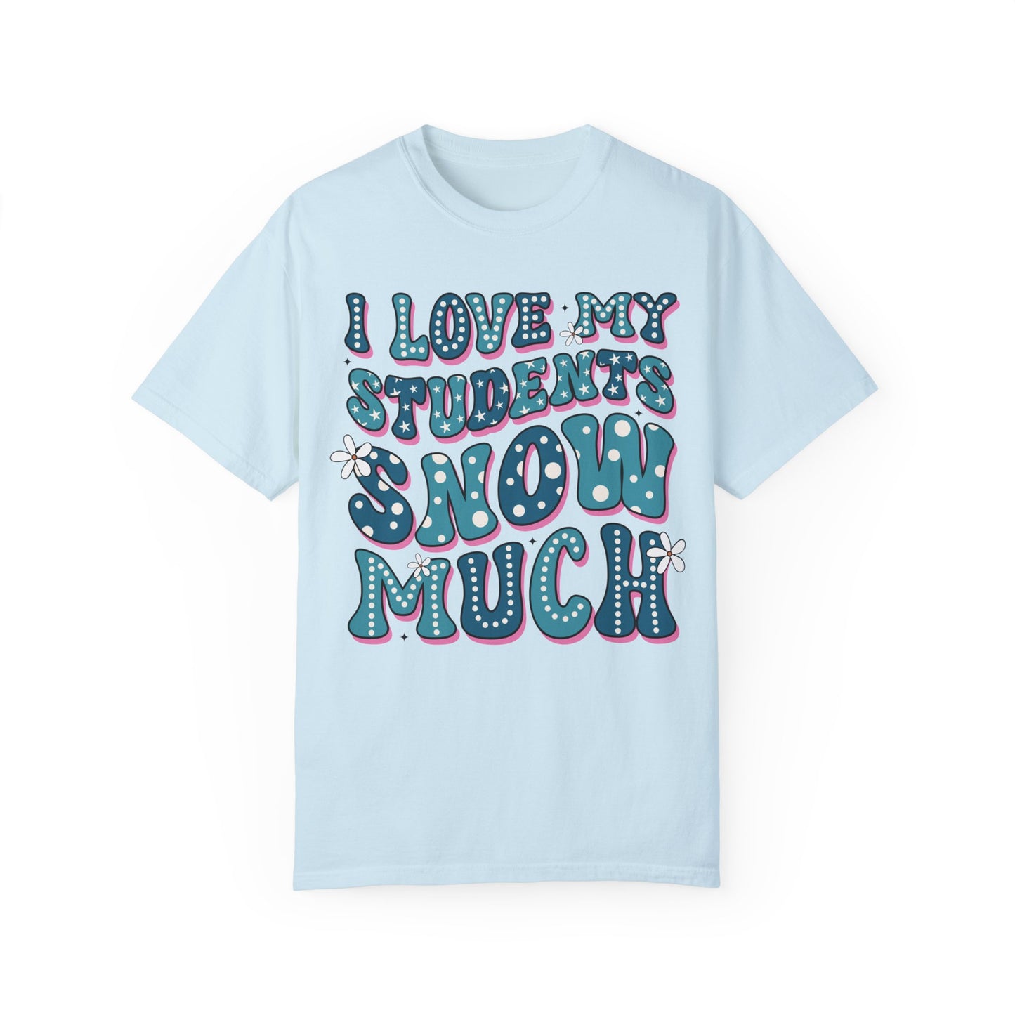 I love My Students Snow Much Comfort Color T-shirt