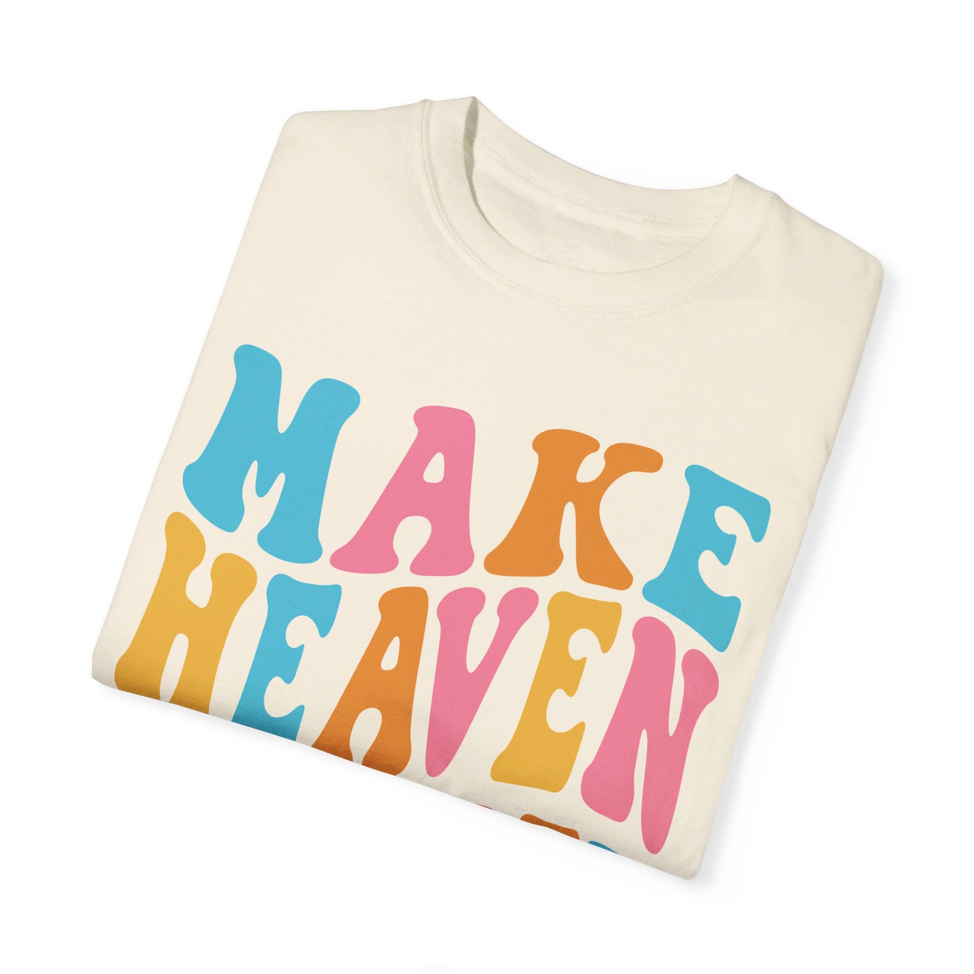 Make Heaven Crowded Comfort Colors T-shirt