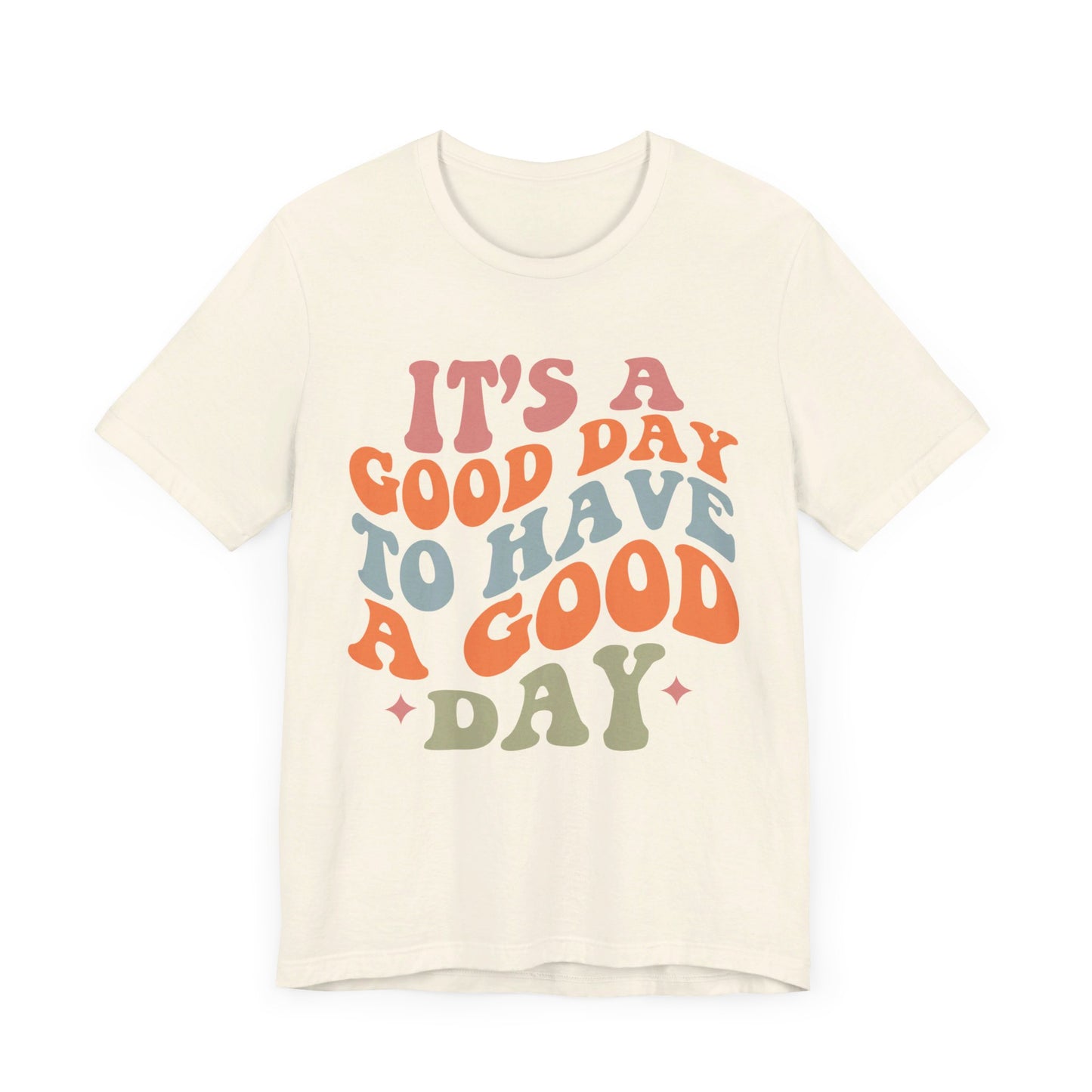 It's A good Day to Have A Good Day Short Sleeve Tee