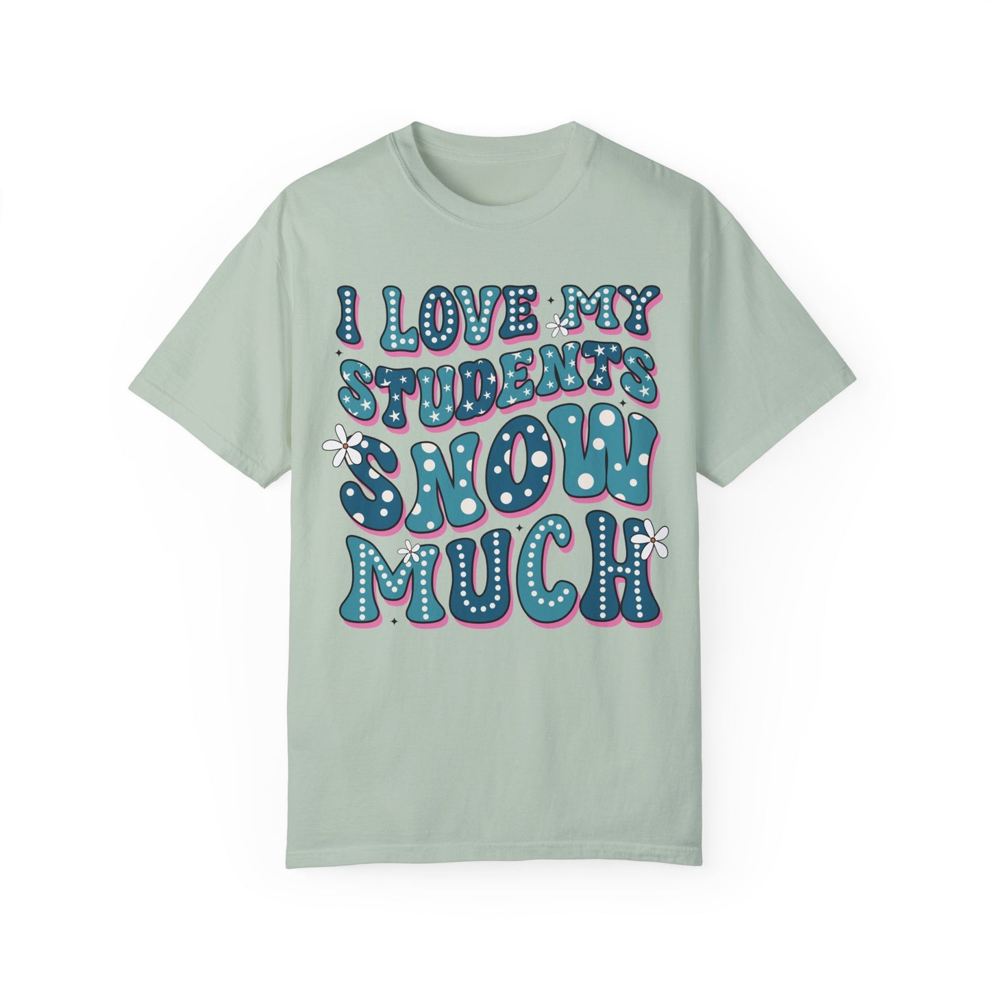 I love My Students Snow Much Comfort Color T-shirt