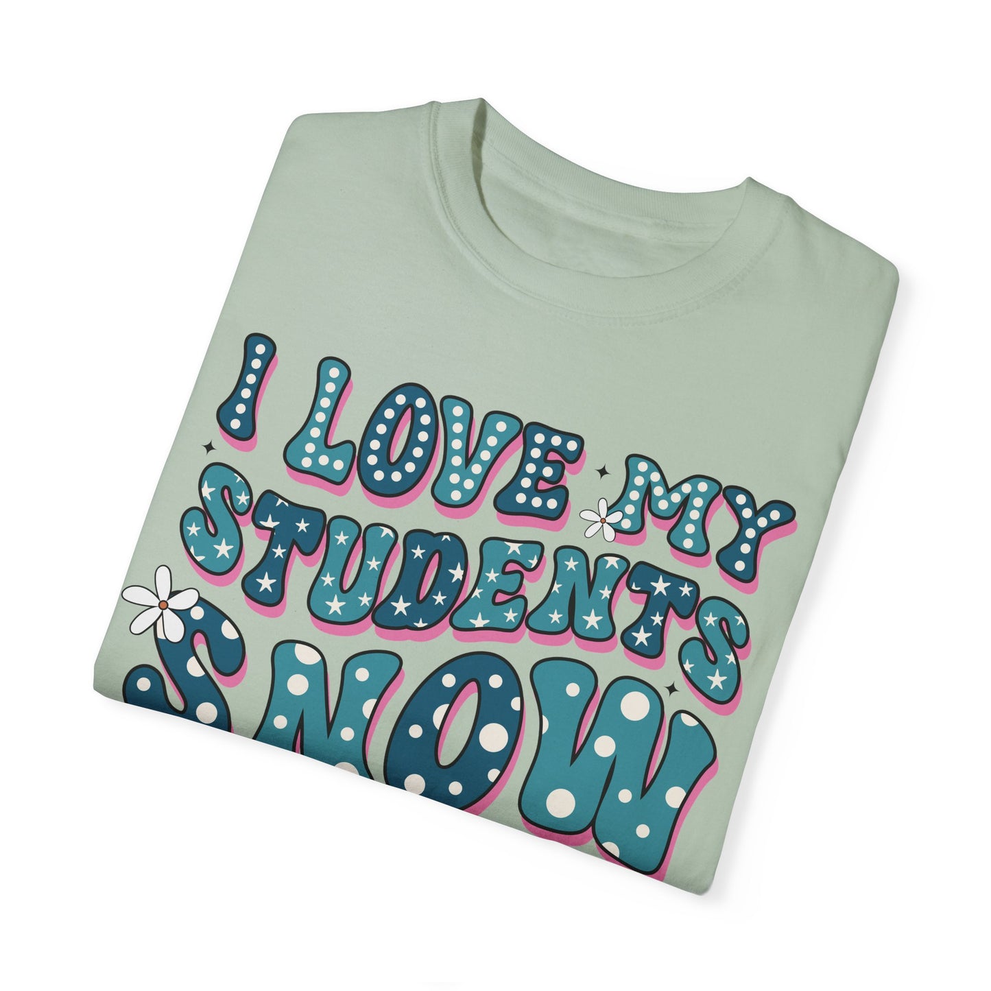 I love My Students Snow Much Comfort Color T-shirt