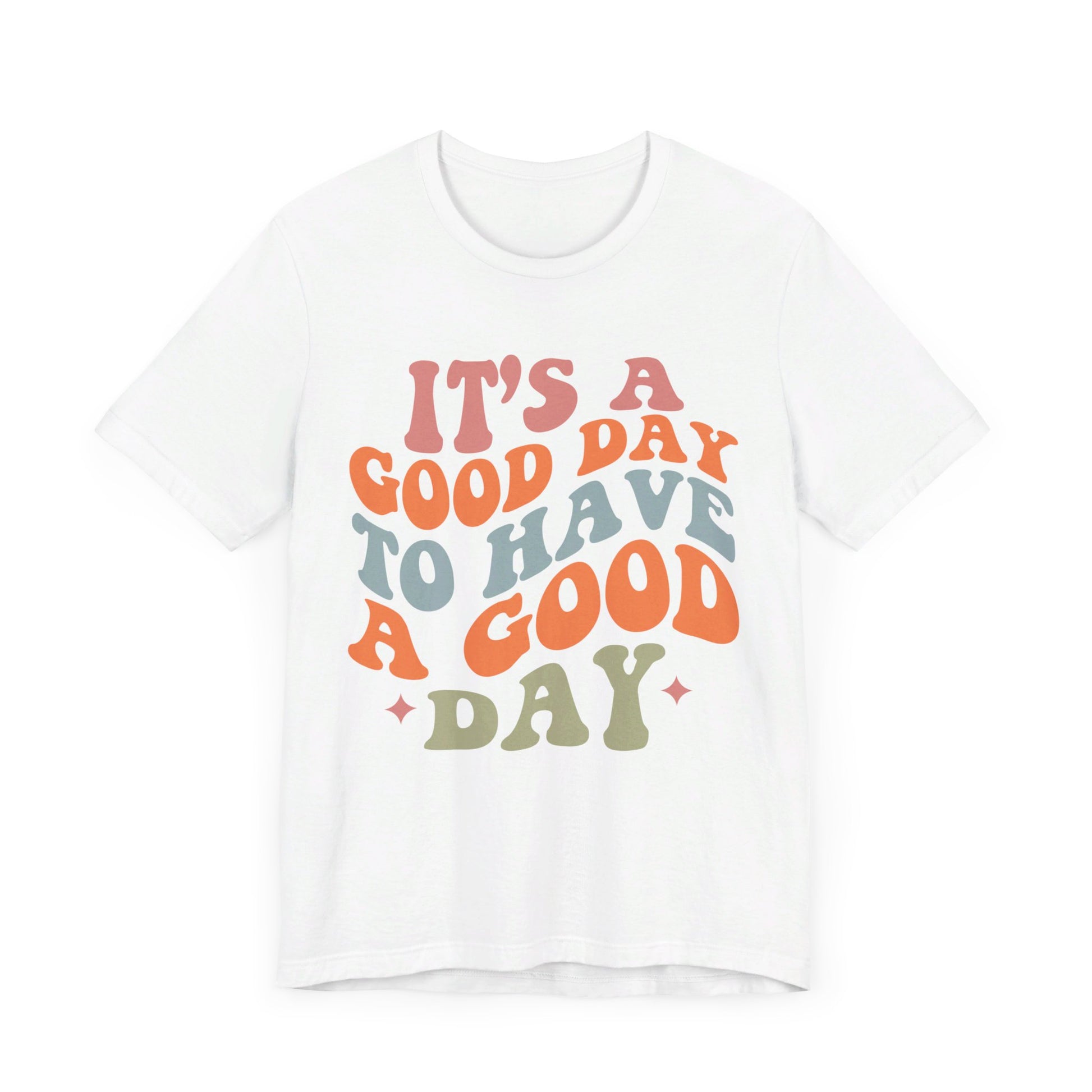 It's A good Day to Have A Good Day Short Sleeve Tee
