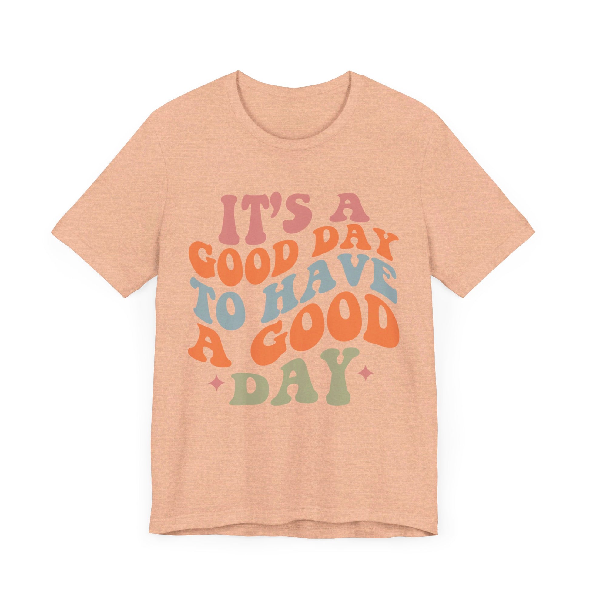 It's A good Day to Have A Good Day Short Sleeve Tee