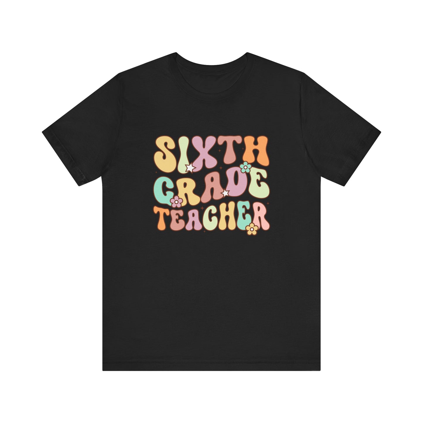 Sixth Grade Teacher Bella Canvas Shirt/Sixth Grade Teacher shirt/teacher shirt/6th grade teacher/teacher team shirt/new teacher shirt